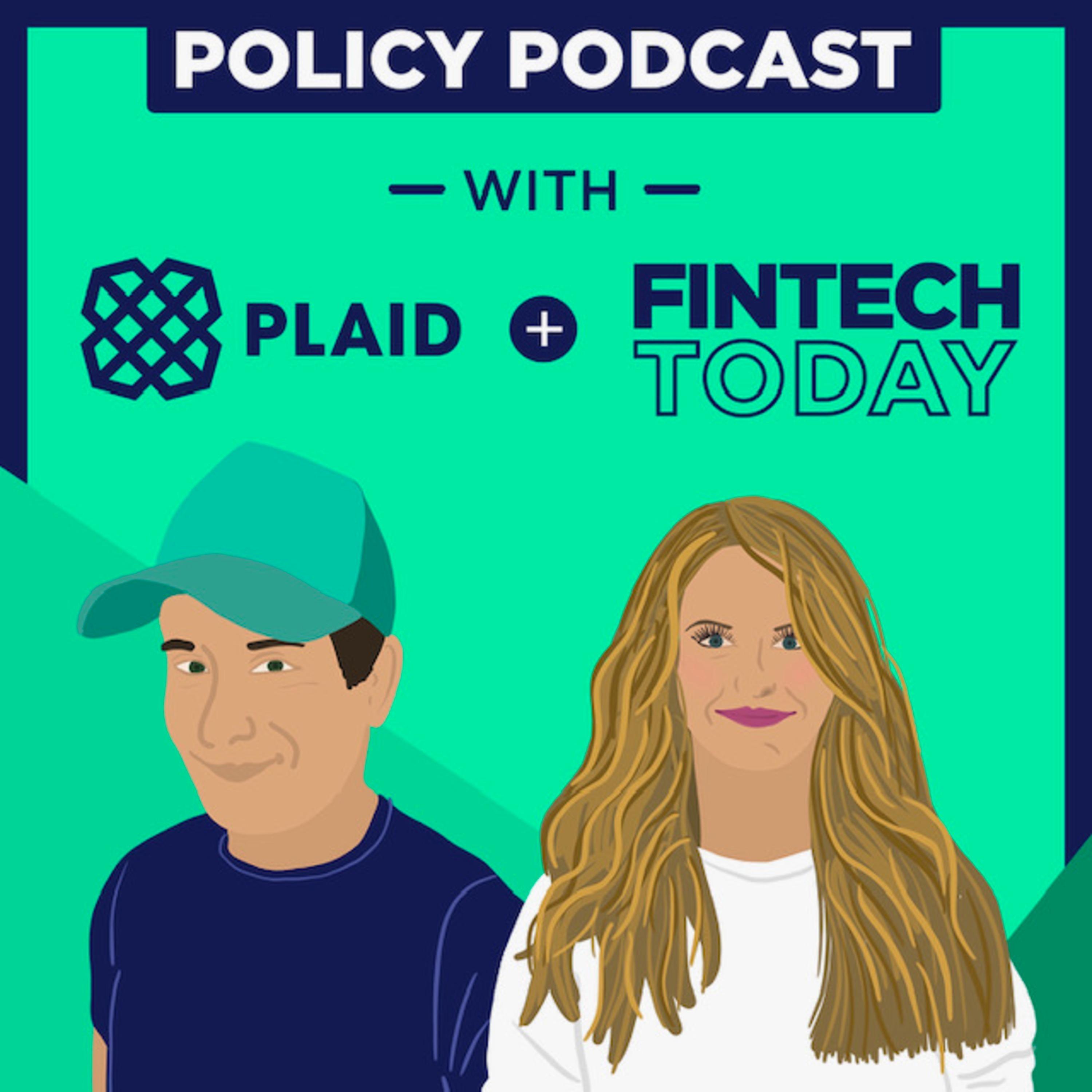 Policy Podcast with Plaid and Fintech Today