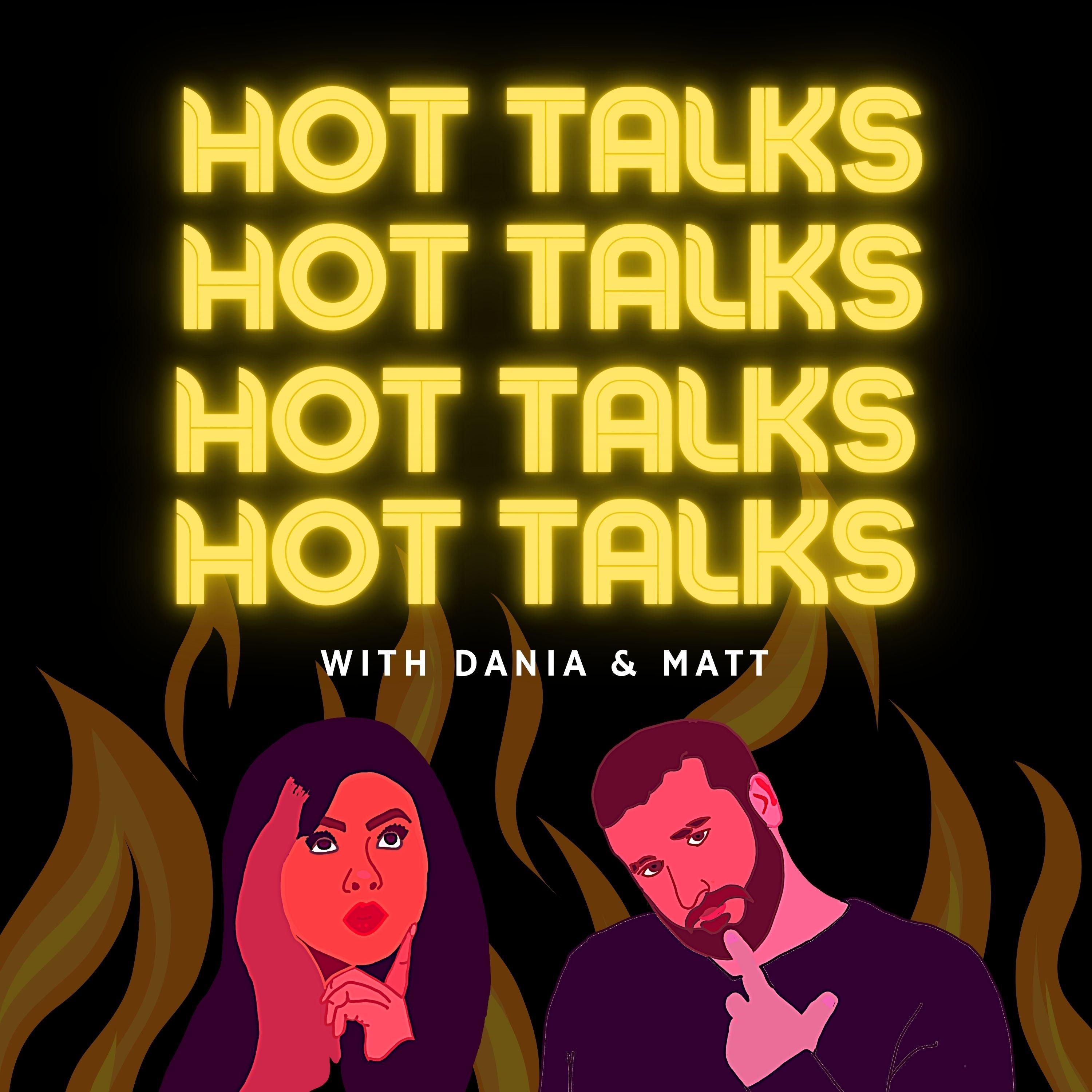 Hot Talks with Dania and Matt