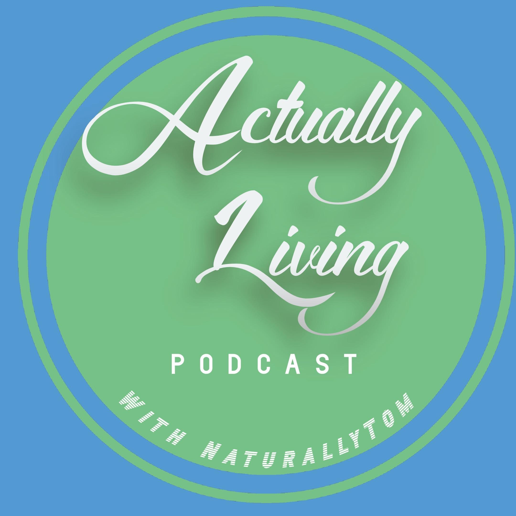 Actually Living Podcast with Naturally Tom
