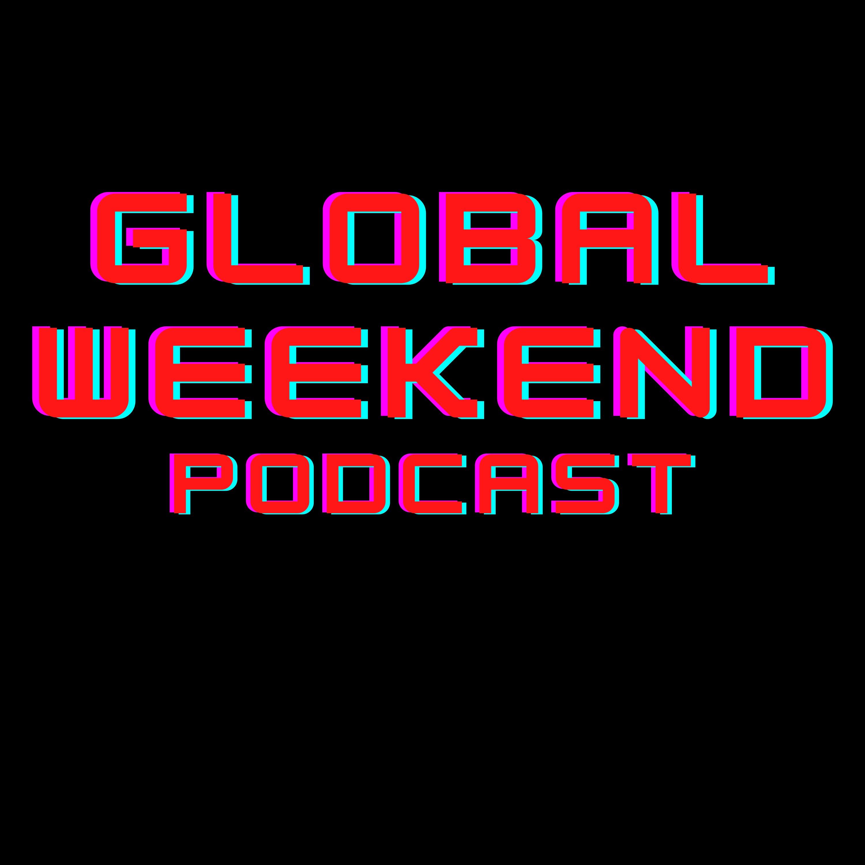 Global Weekend Podcast