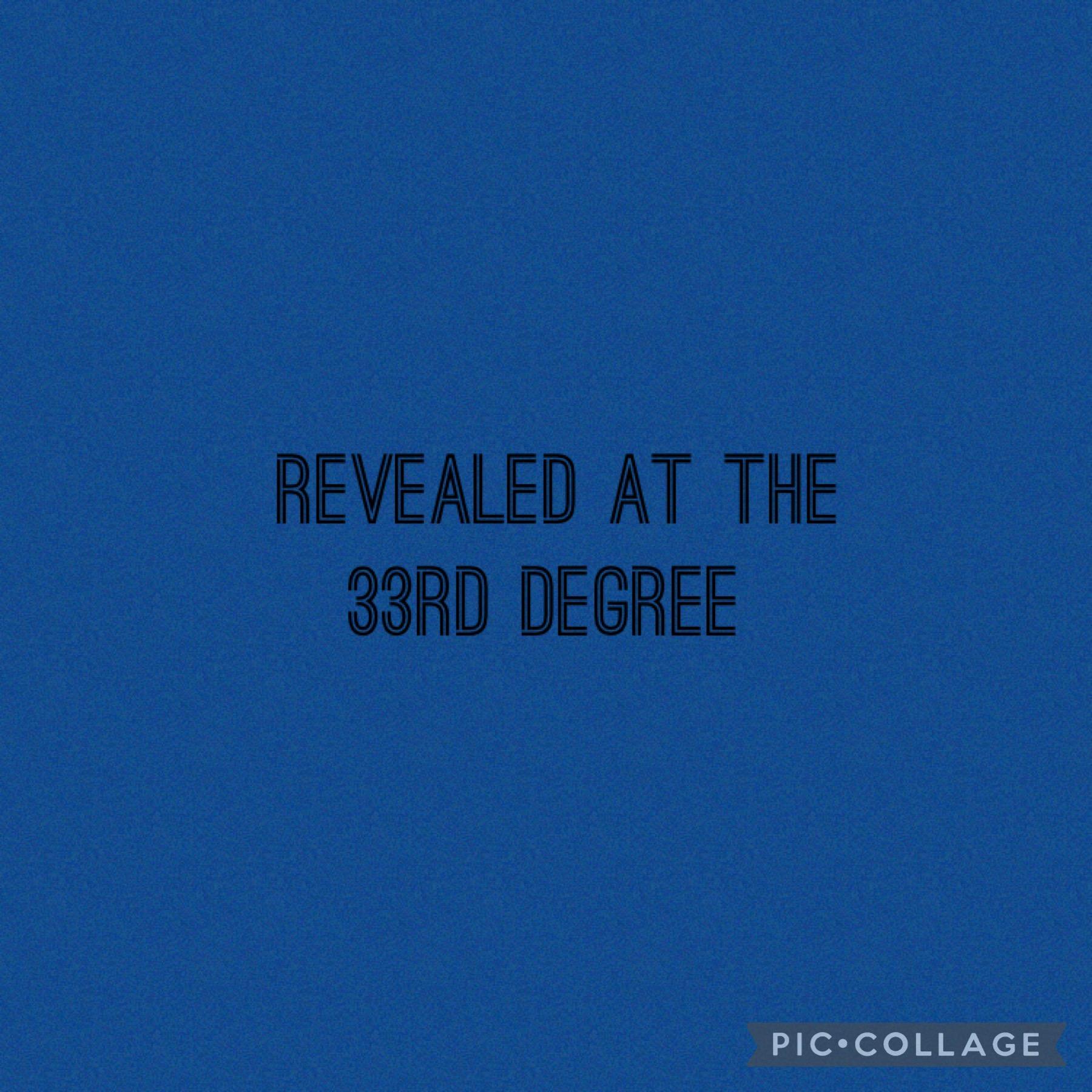 Revealed at the 33rd degree