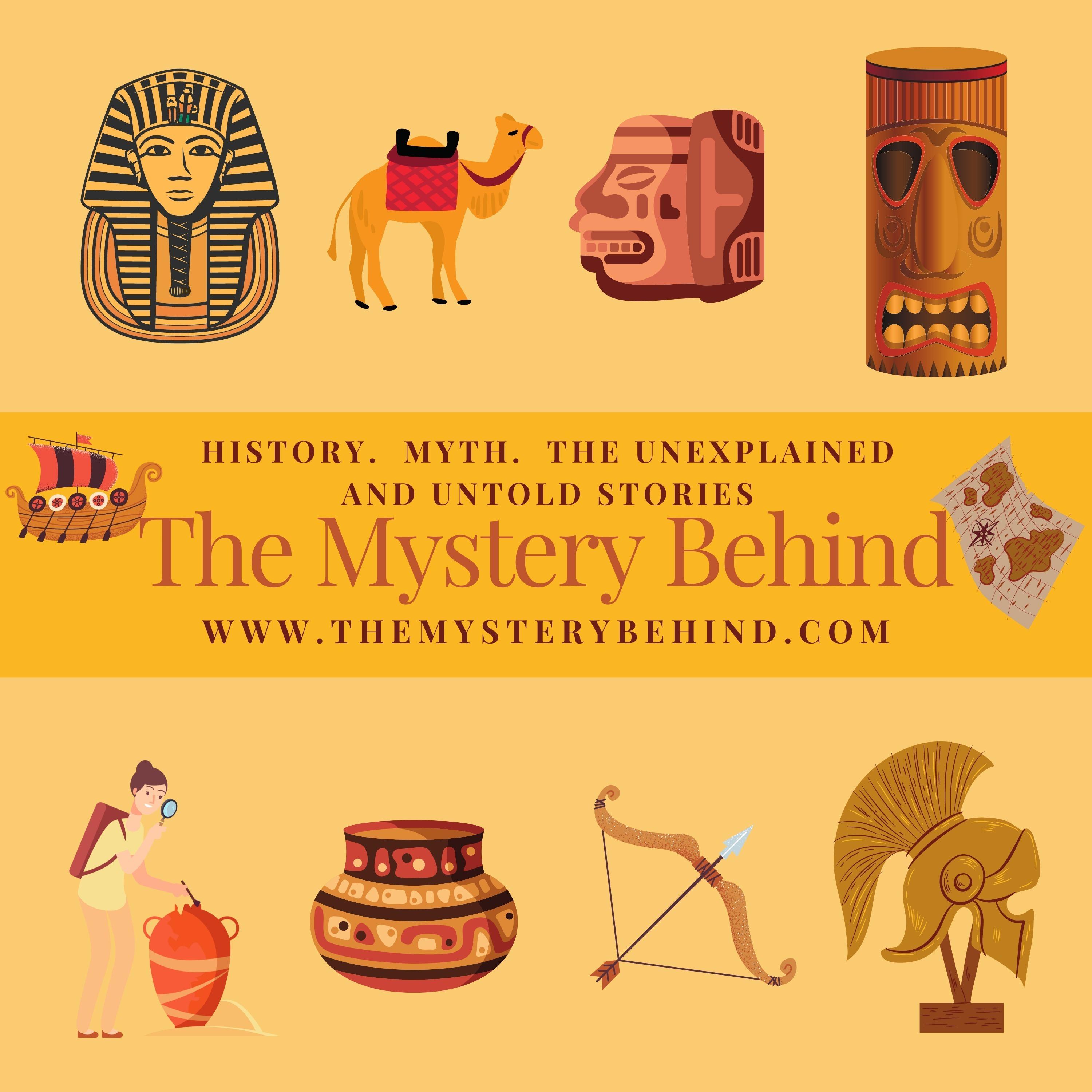The Mystery Behind-History. Mystery. The Unexplained!