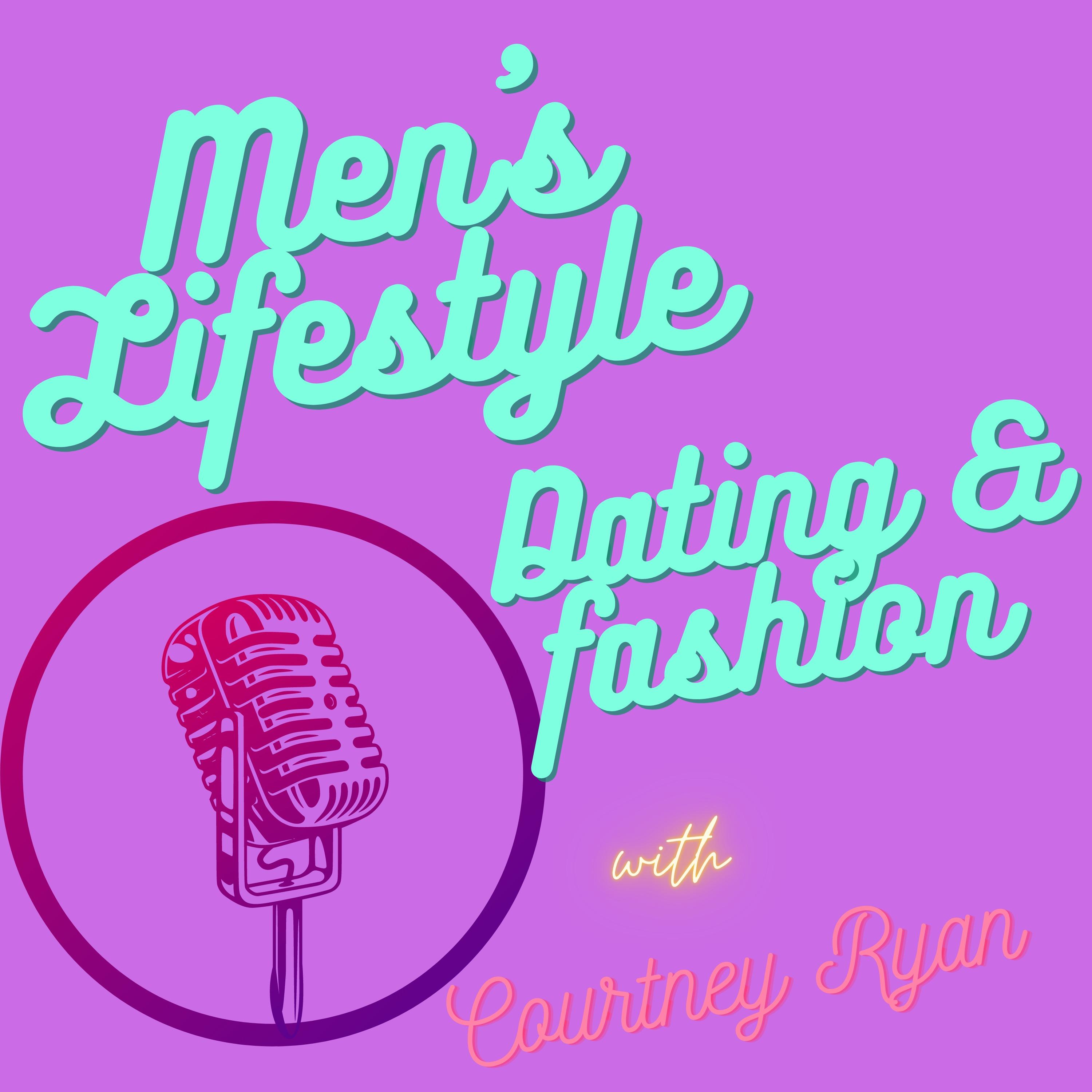 Men's Lifestyle, Dating & Fashion with Courtney