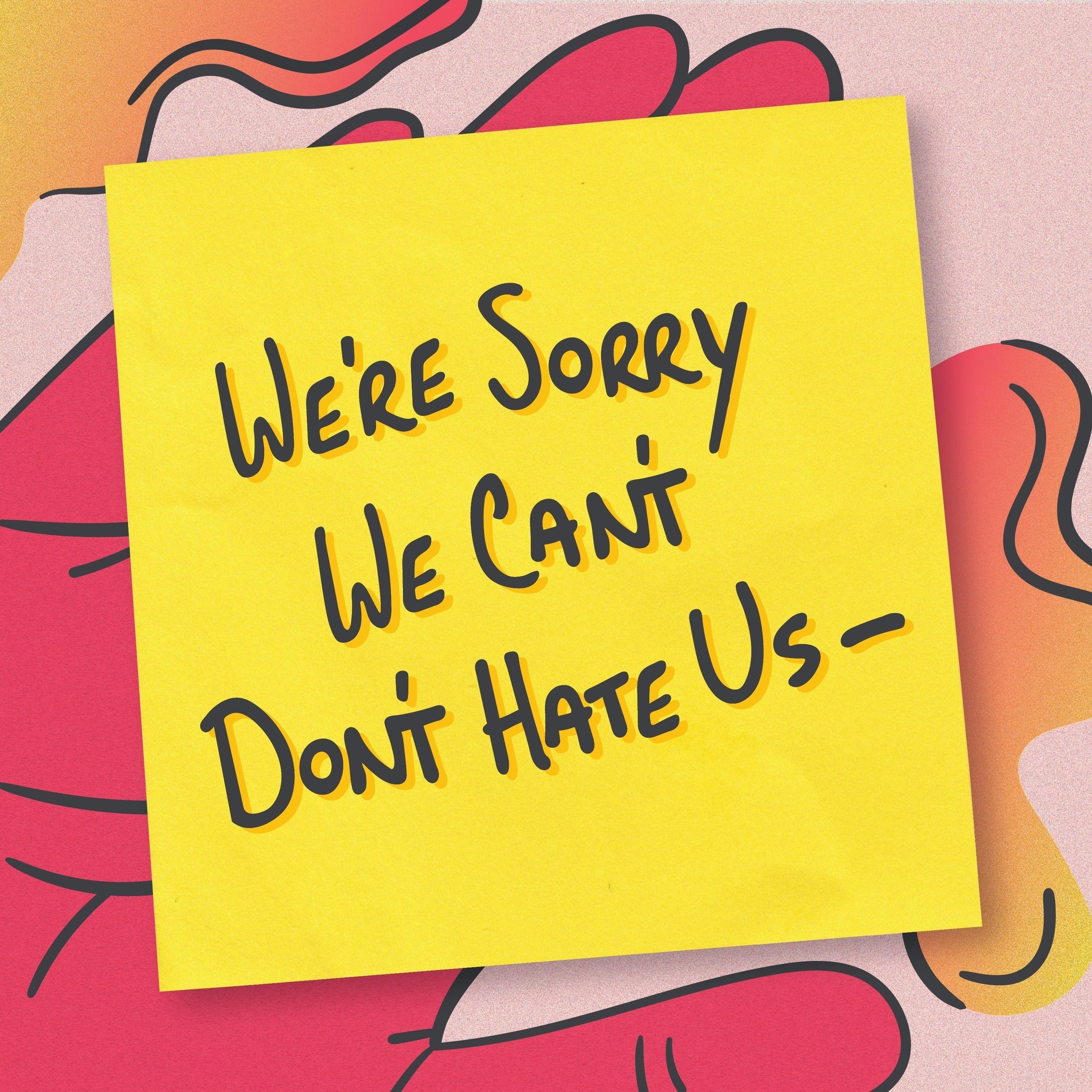 We're Sorry. We Can't. Don't Hate Us–