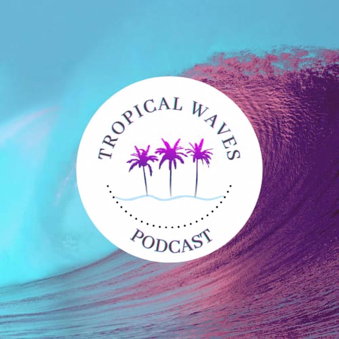 Tropical Waves Podcast