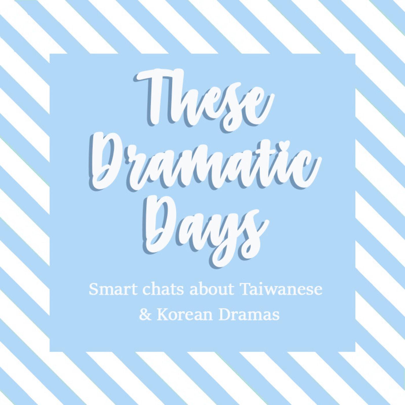 These Dramatic Days: A Tw-drama and K-drama Podcast
