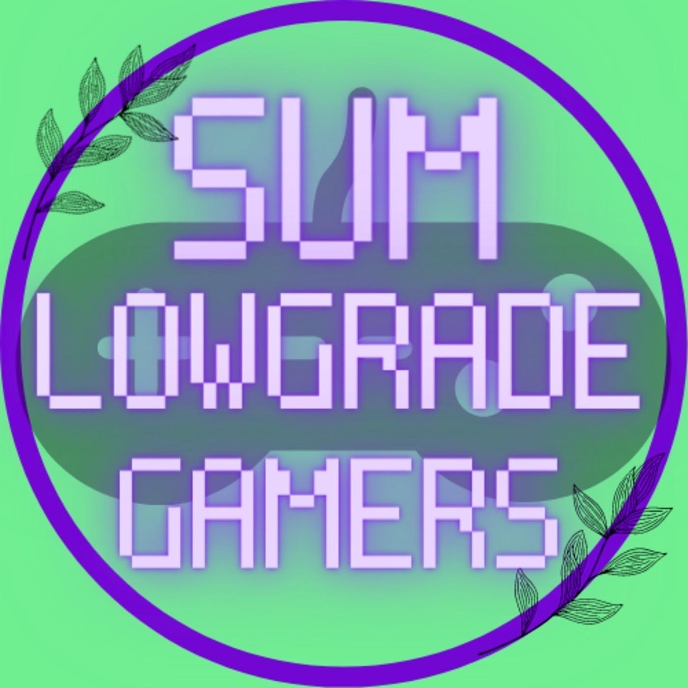 The Sum Low Grade Gamers Podcast