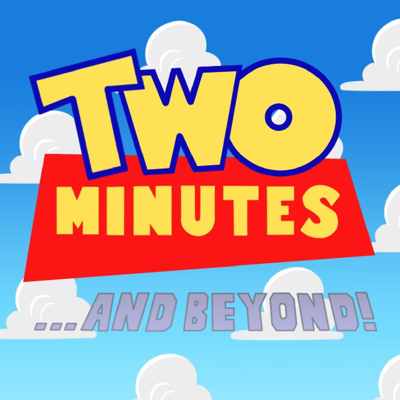 Two Minutes and Beyond: A Toy Story Podcast