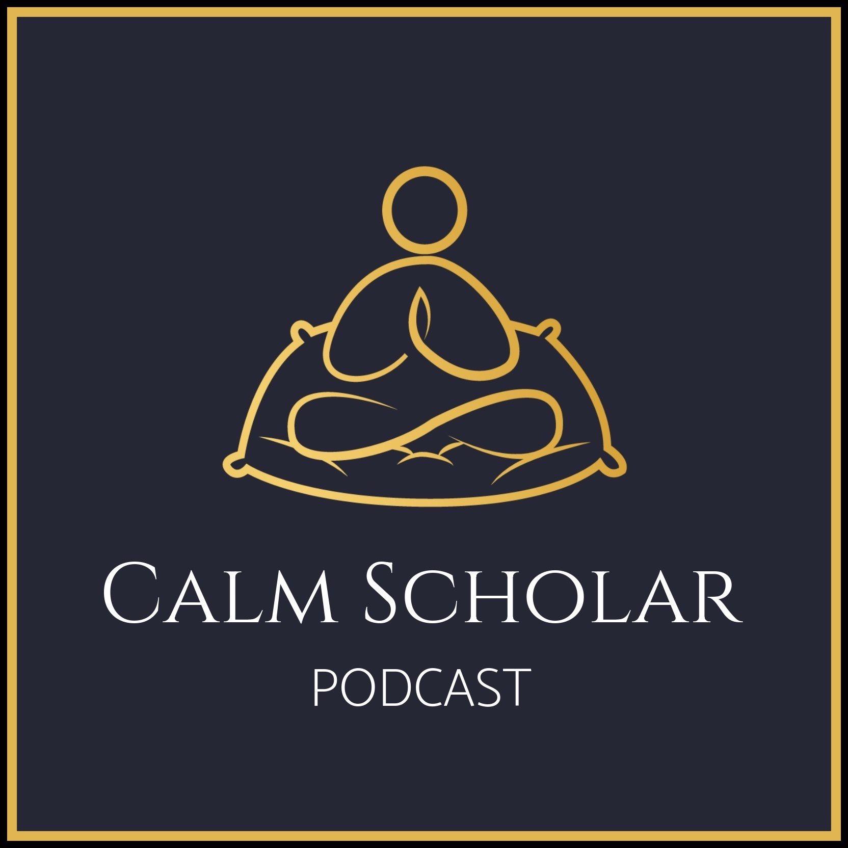 The Calm Scholar Podcast