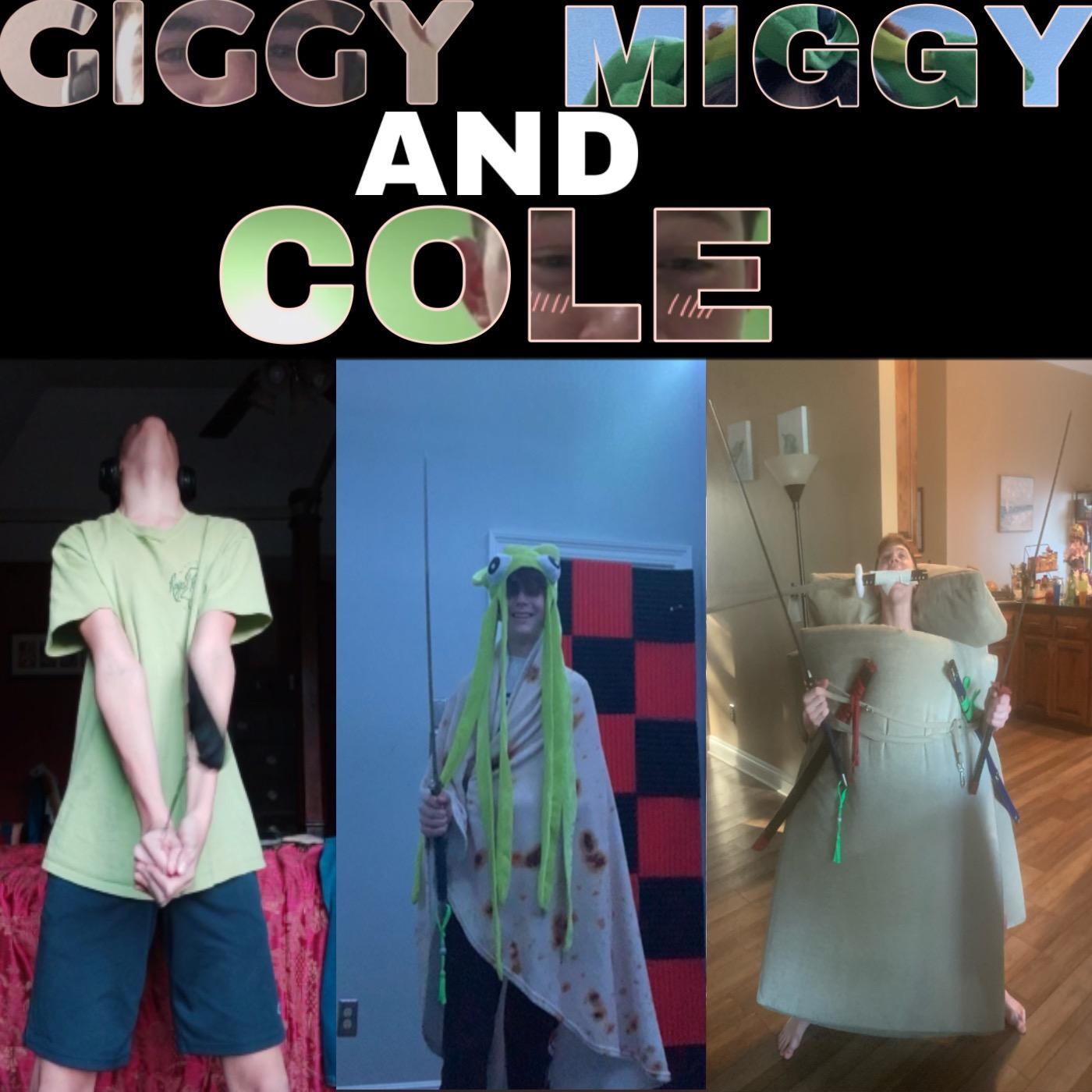 Giggy, Miggy, and Cole