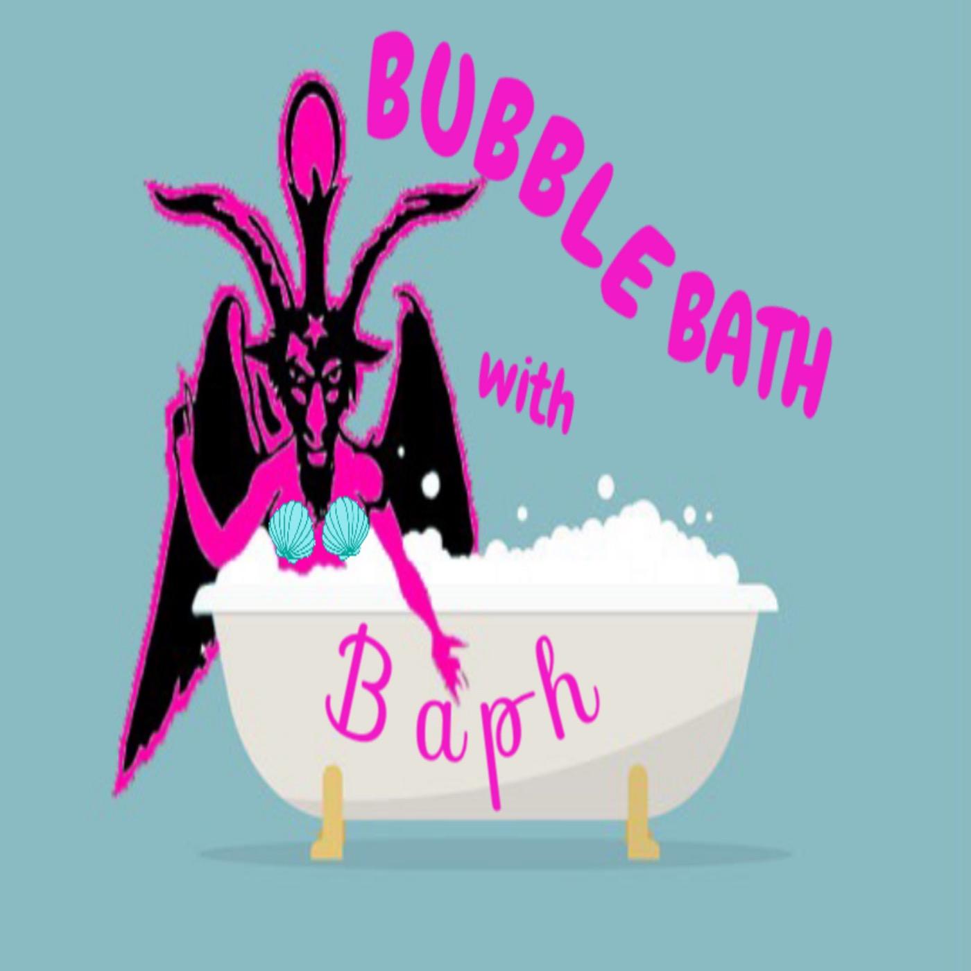 Bubble Bath with Baph