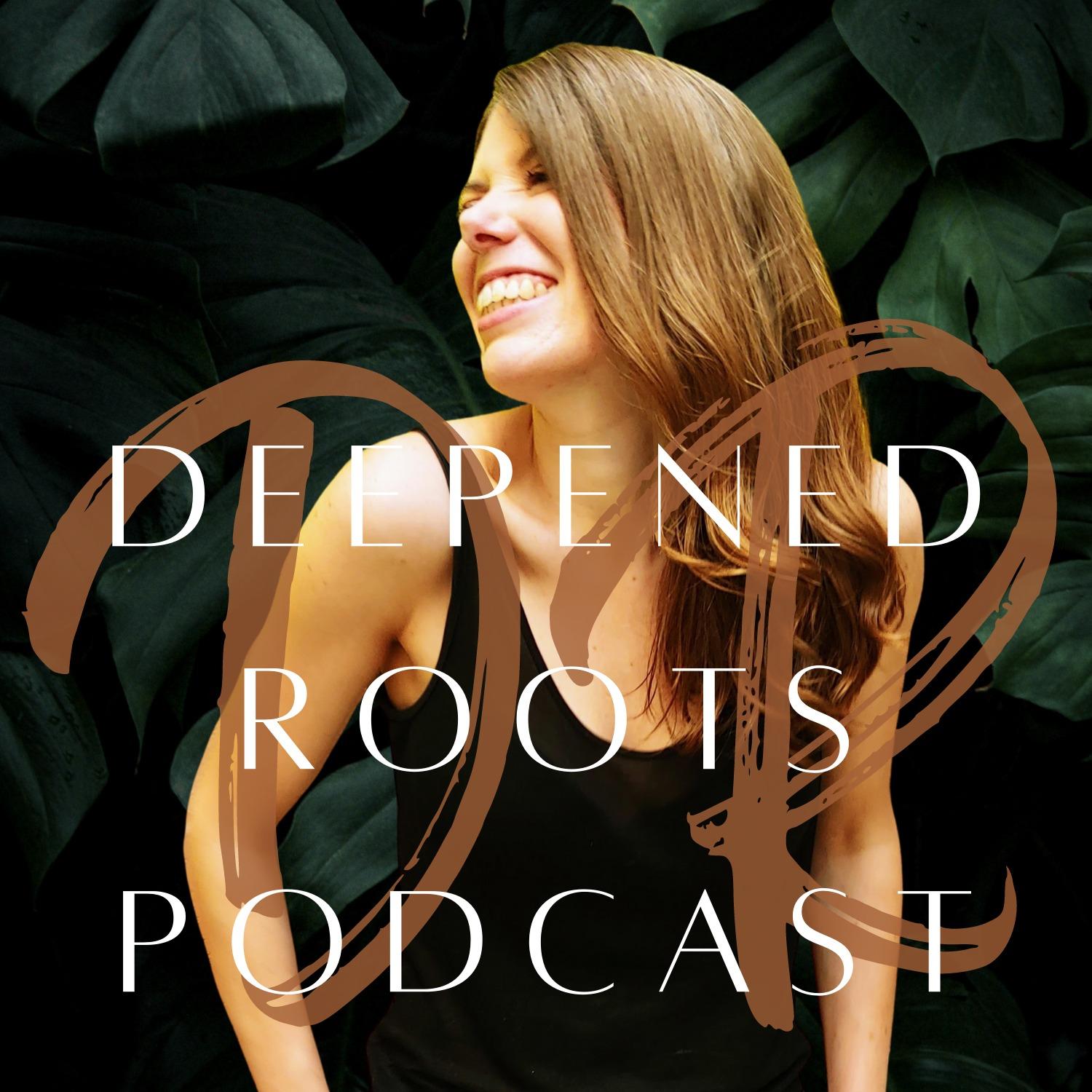 Deepened Roots Podcast