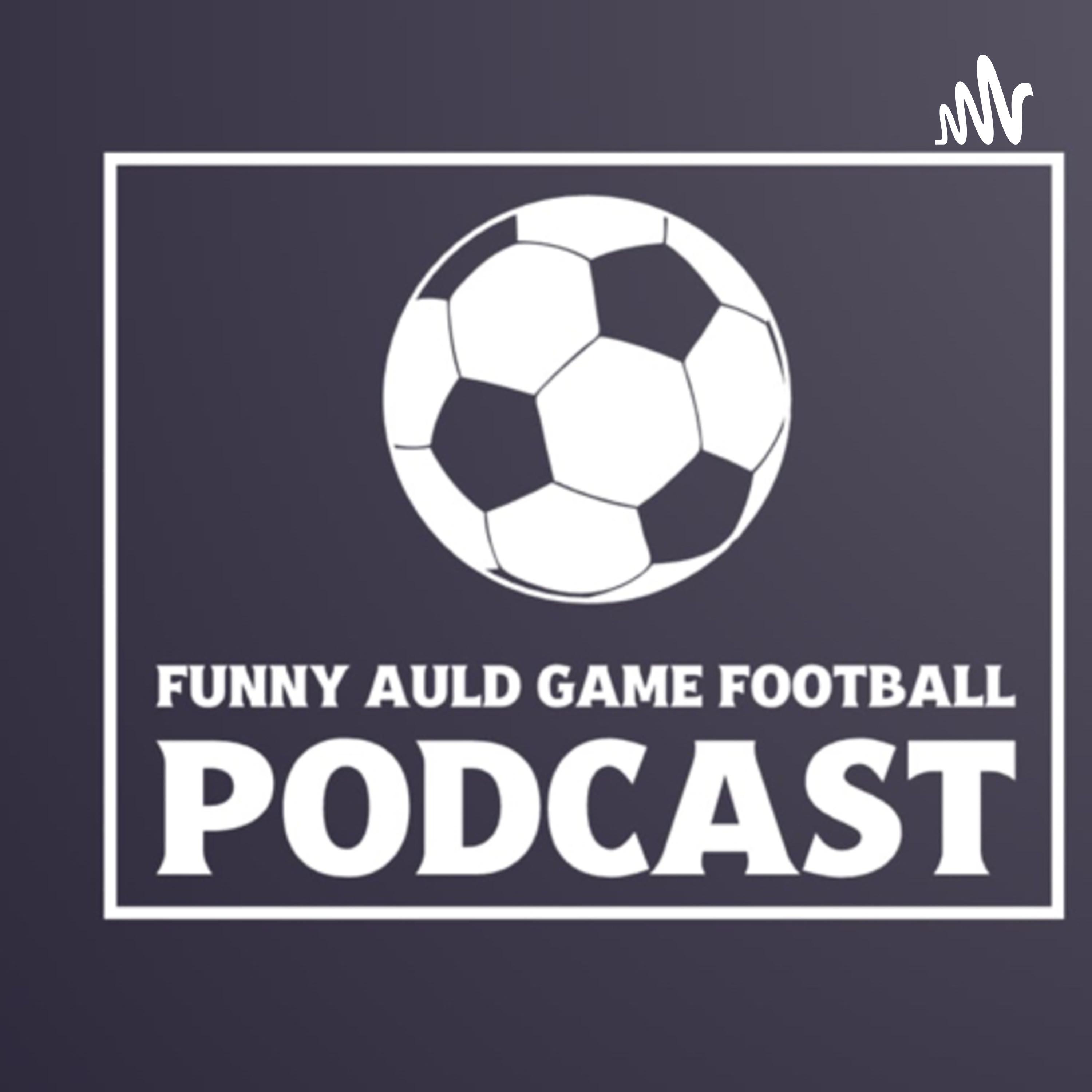 Funny Auld Game - Football Podcast