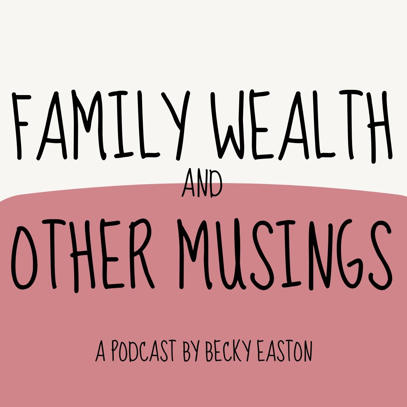Family Wealth and Other Musings