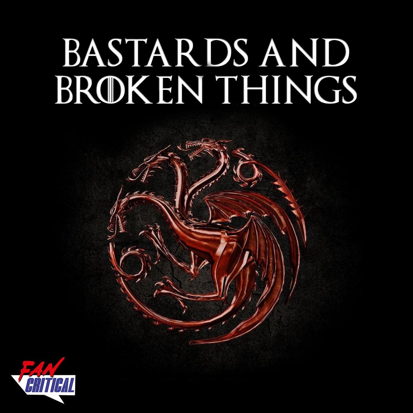 Bastards and Broken Things: A Game Of Thrones and House Of The Dragon podcast