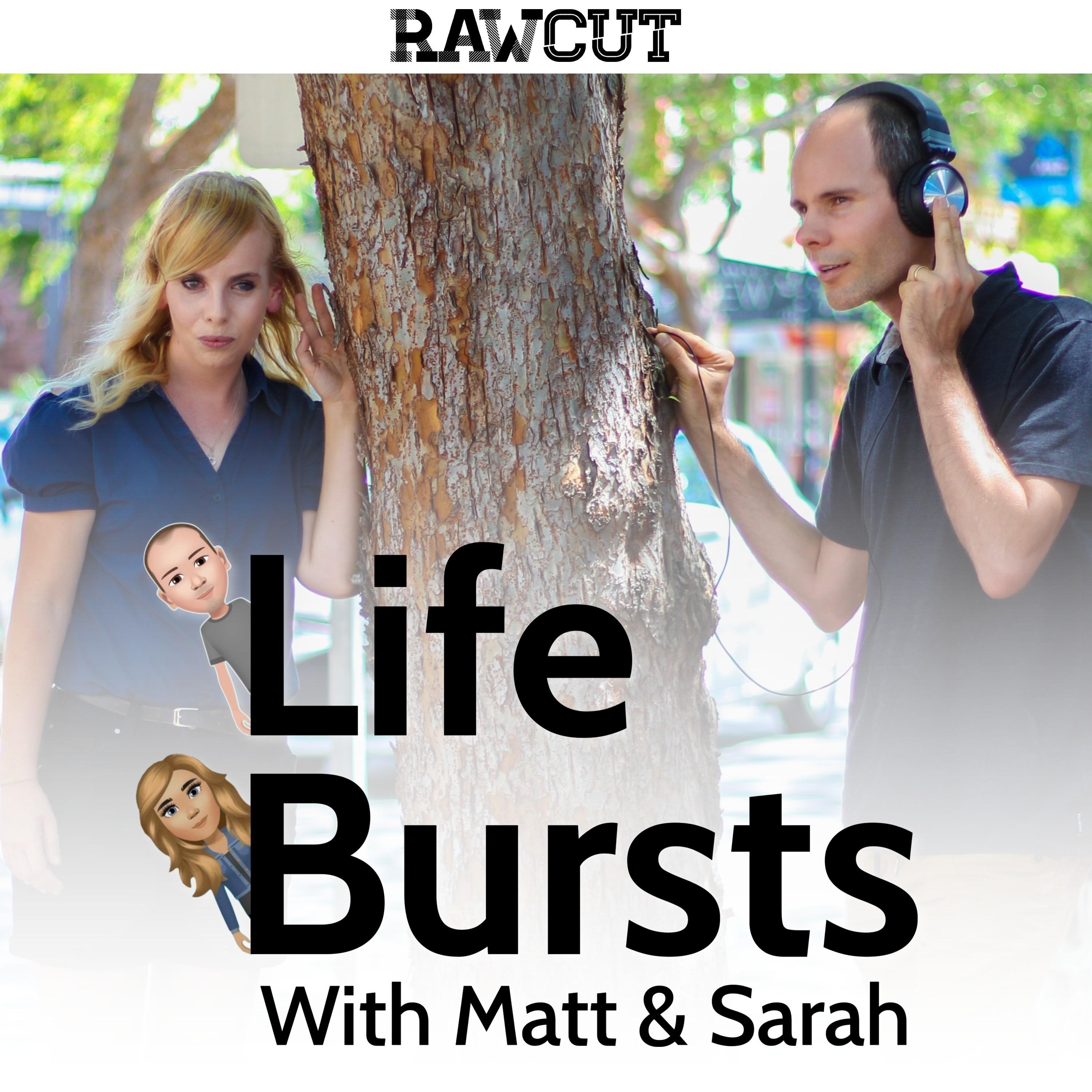 Life Bursts with Matt and Sarah