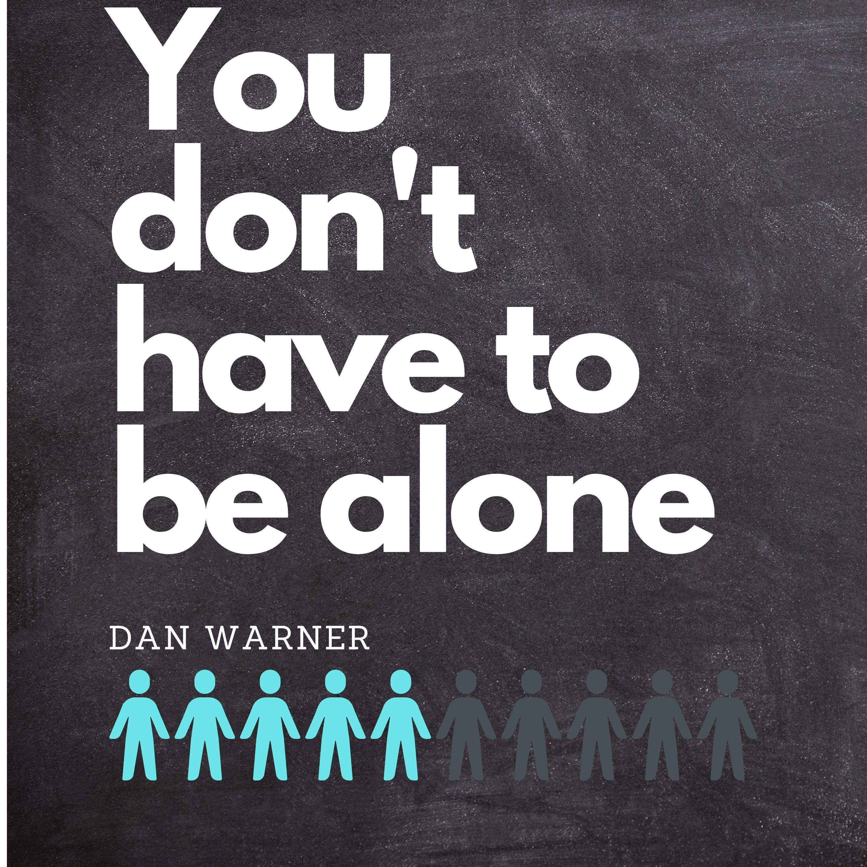 You don't have to be alone