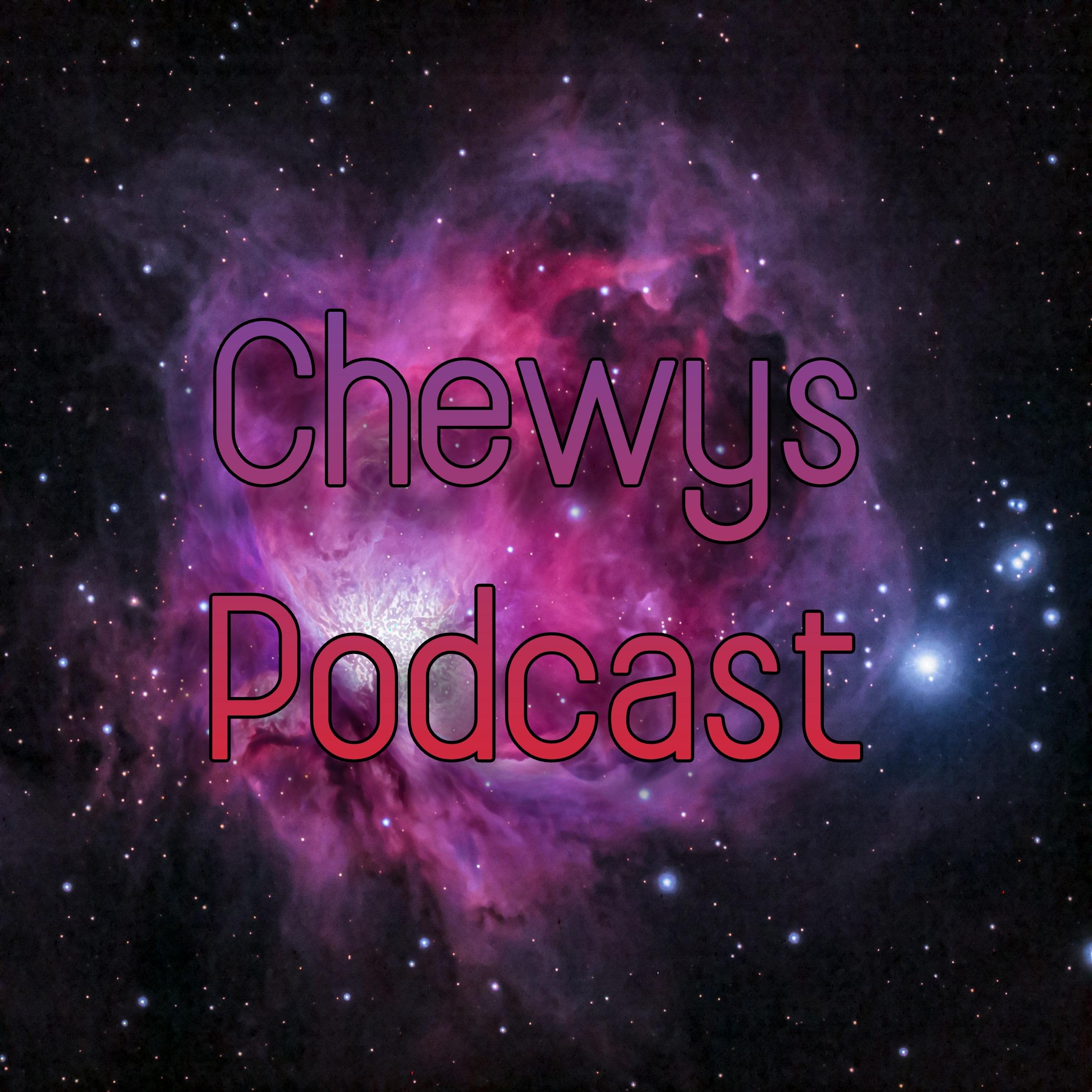 Chewys Podcast