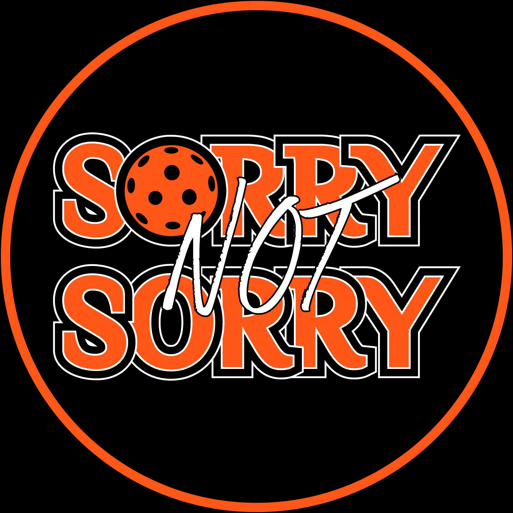 Sorry Not Sorry Pickleball Podcast