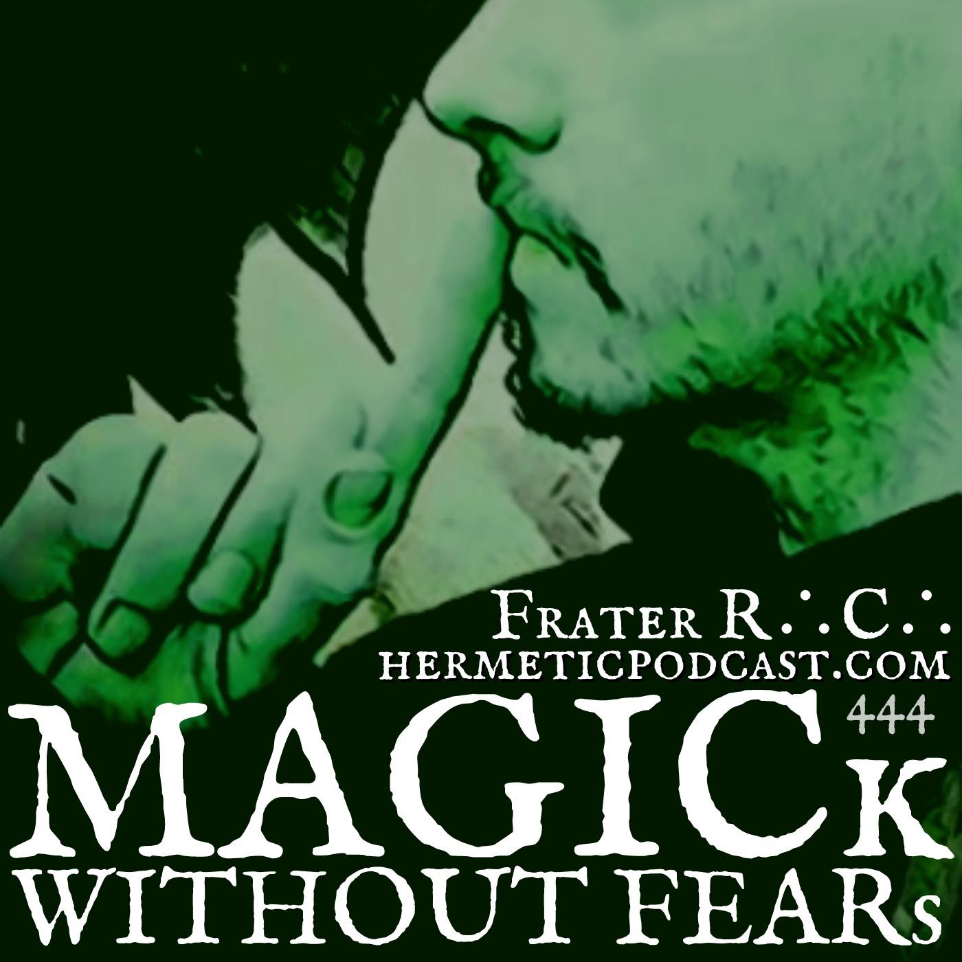 MAGICk WITHOUT FEARs "Hermetic Podcast" with Frater R∴C∴