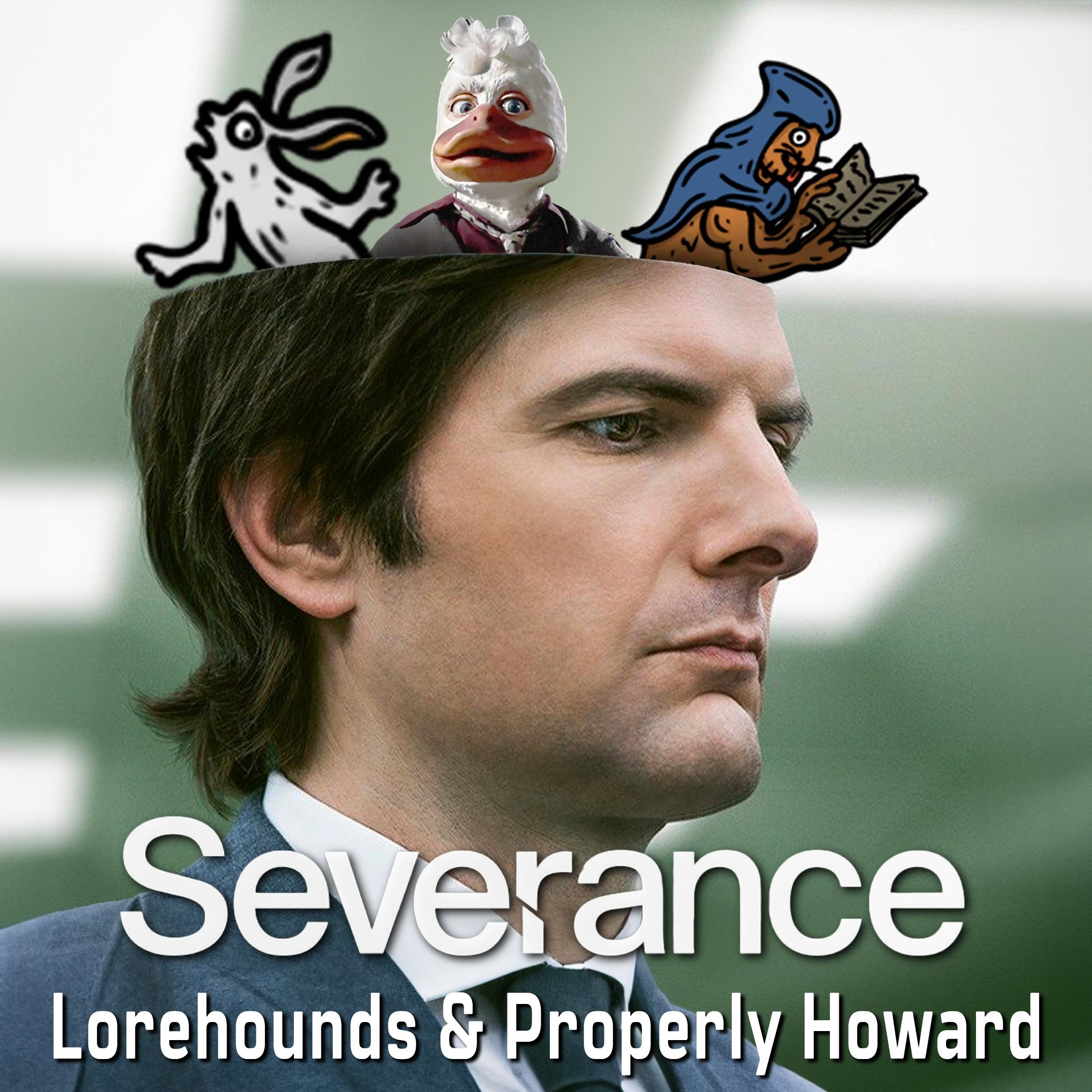 Severance - The Lorehounds & Properly Howard