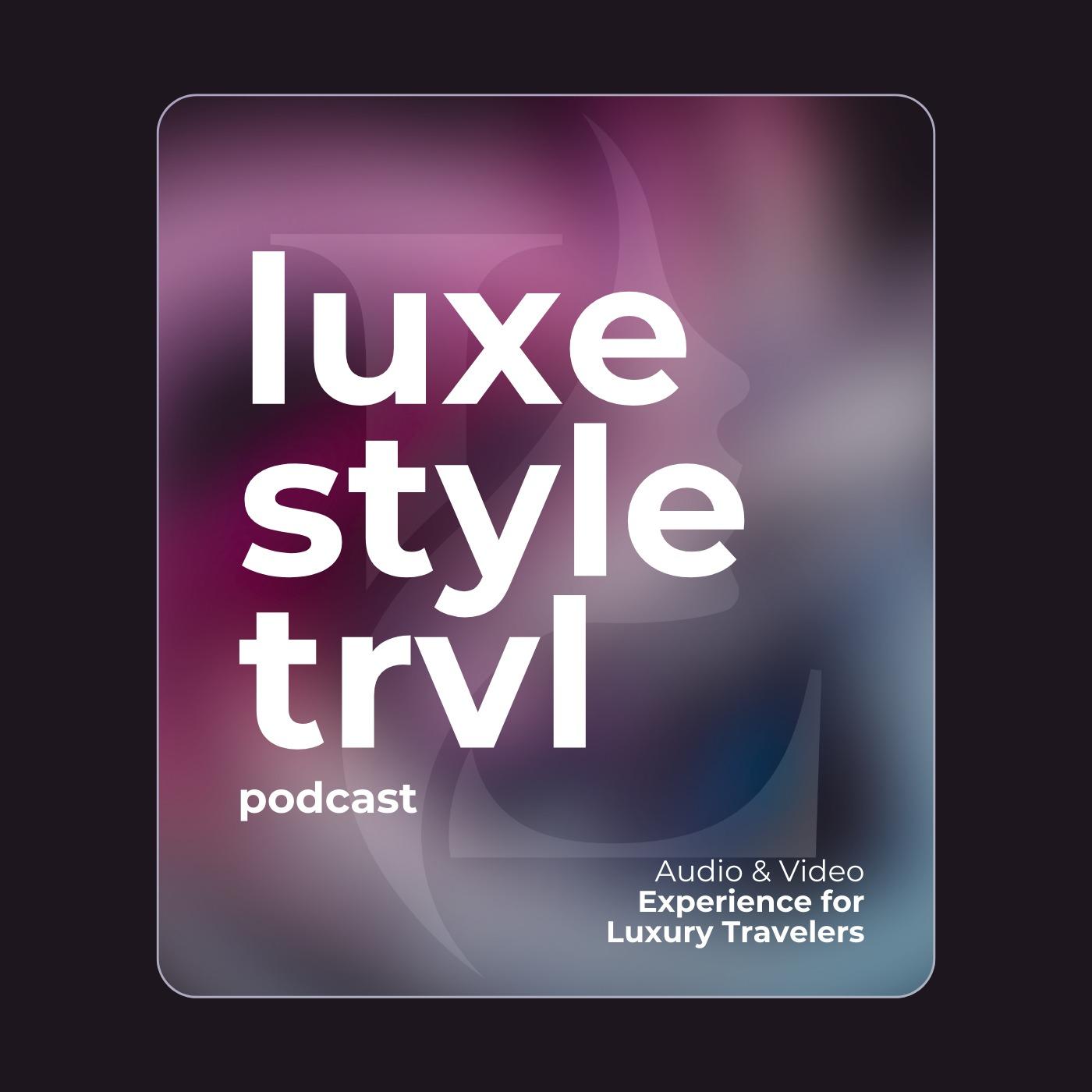 LuxeStyle Travel - A Travel Audio & Video Experience