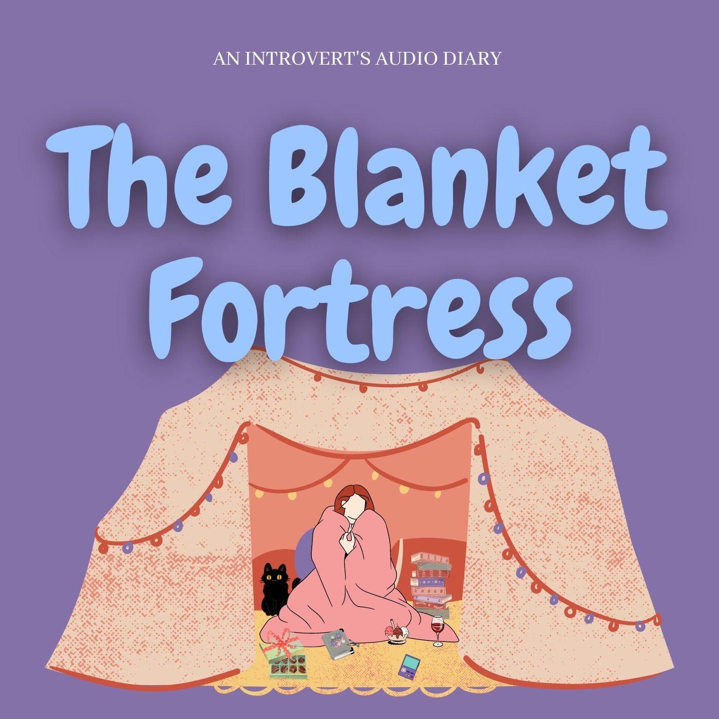 The Blanket Fortress (An Introvert’s Audio Diary)