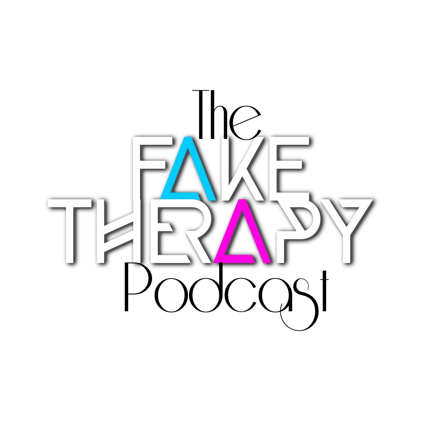 The Fake Therapy Podcast