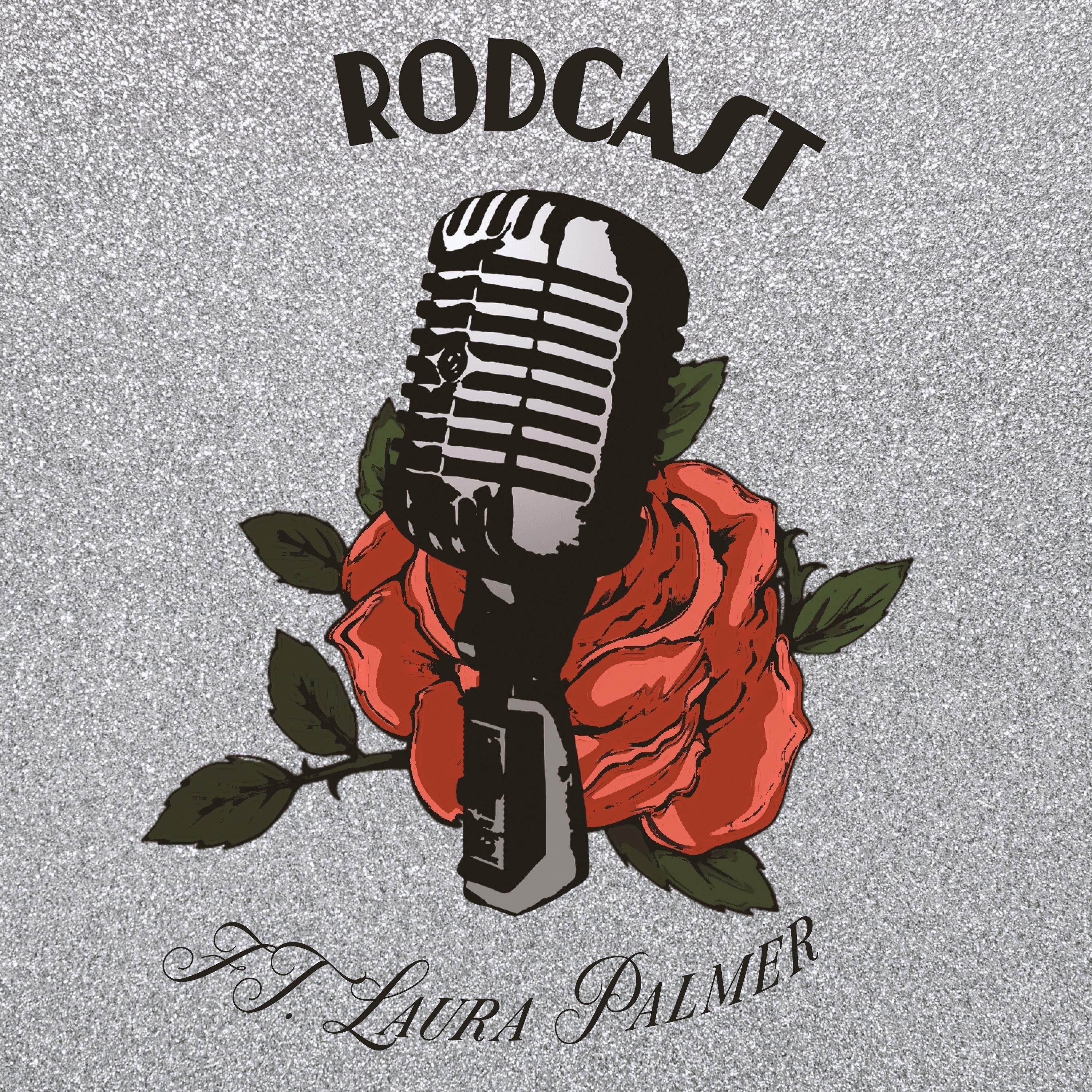 RodCast ft. Laura Palmer