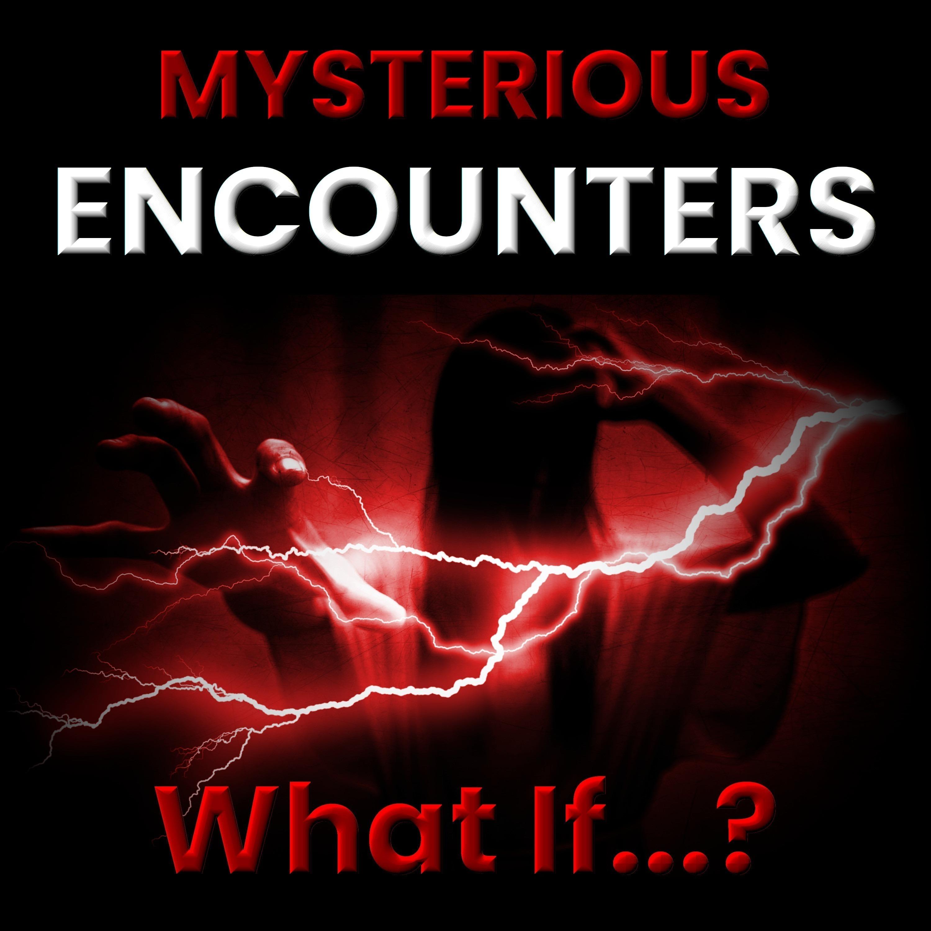 MYSTERIOUS ENCOUNTERS
