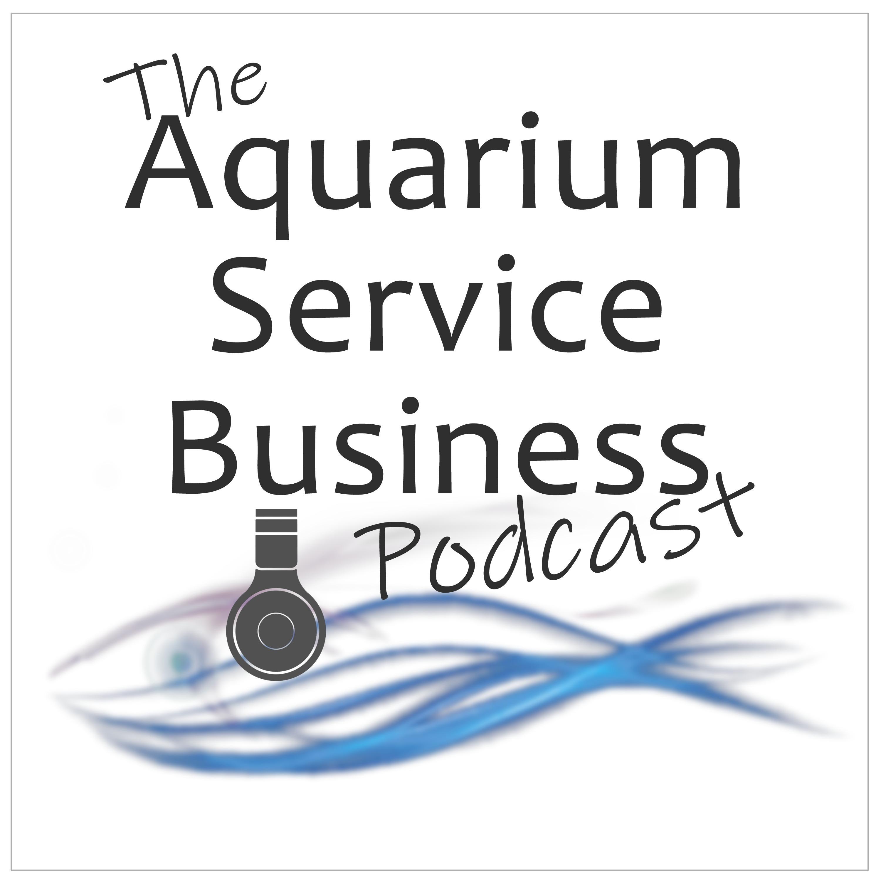 The Aquarium Service Business Podcast
