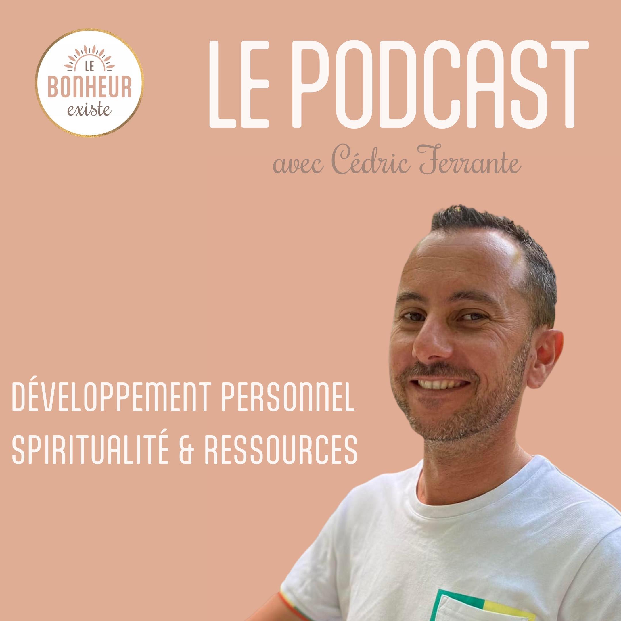Le Podcast - Cédric Ferrante - Le Bonheur Existe