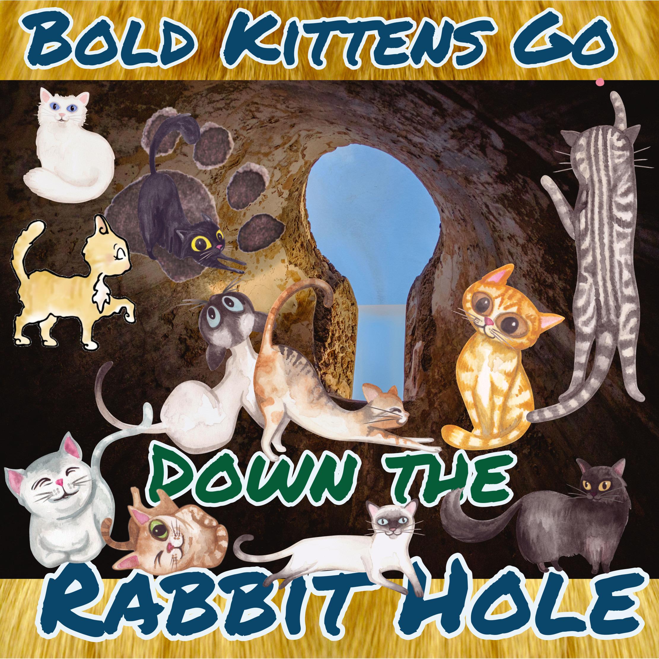 Bold Kittens Go Down the Rabbit Hole