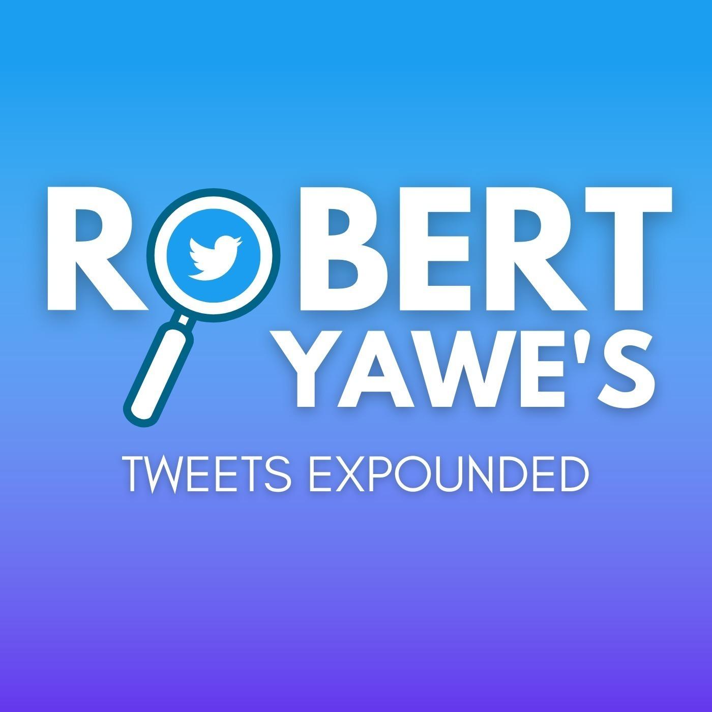 Robert Yawe's Tweets Expounded