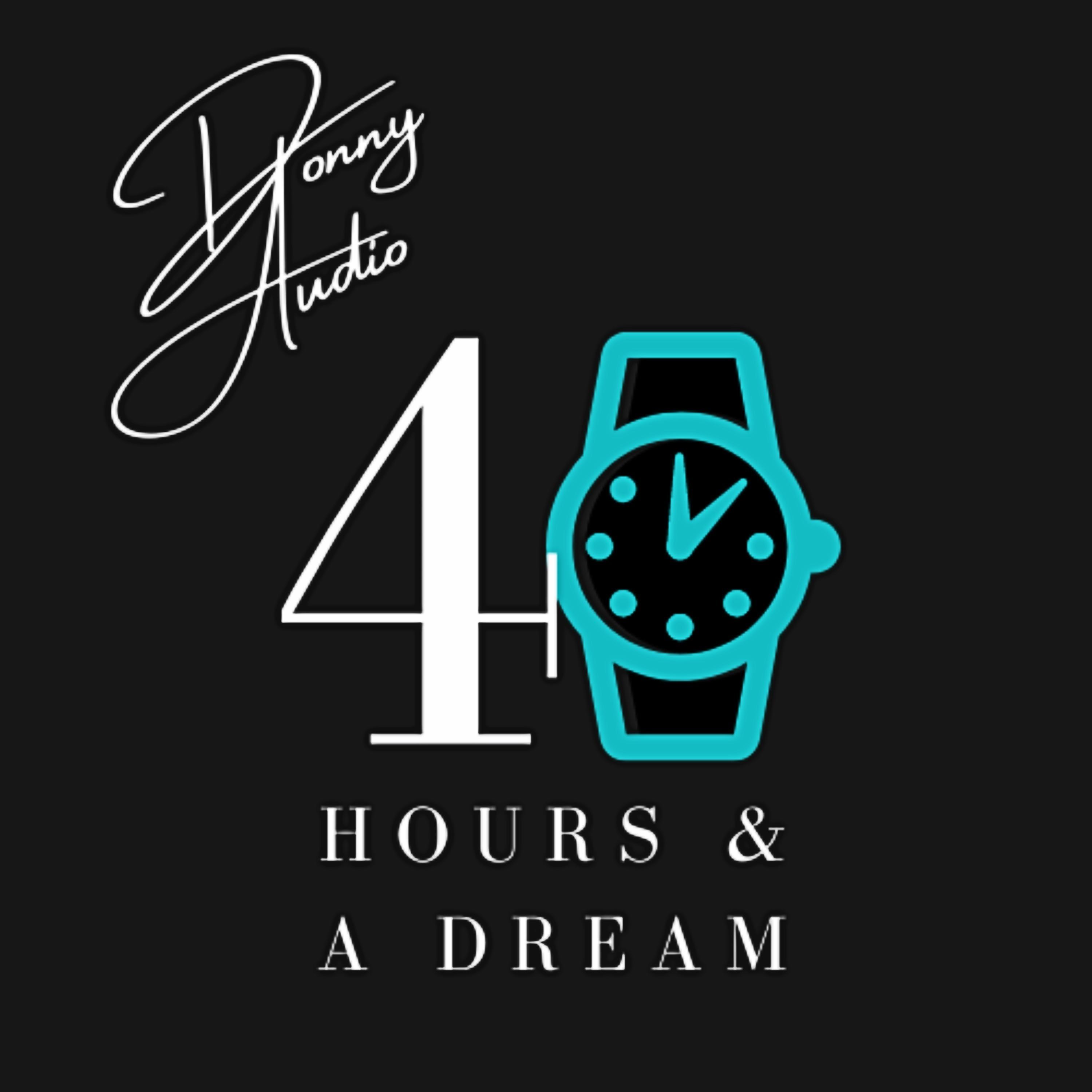 40 Hours & A Dream