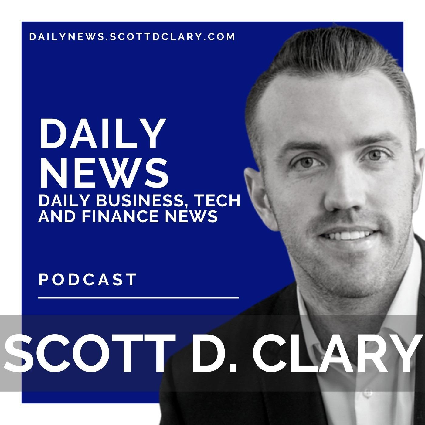 Daily News - Daily Business, Tech, Finance & Startup News With Scott D. Clary