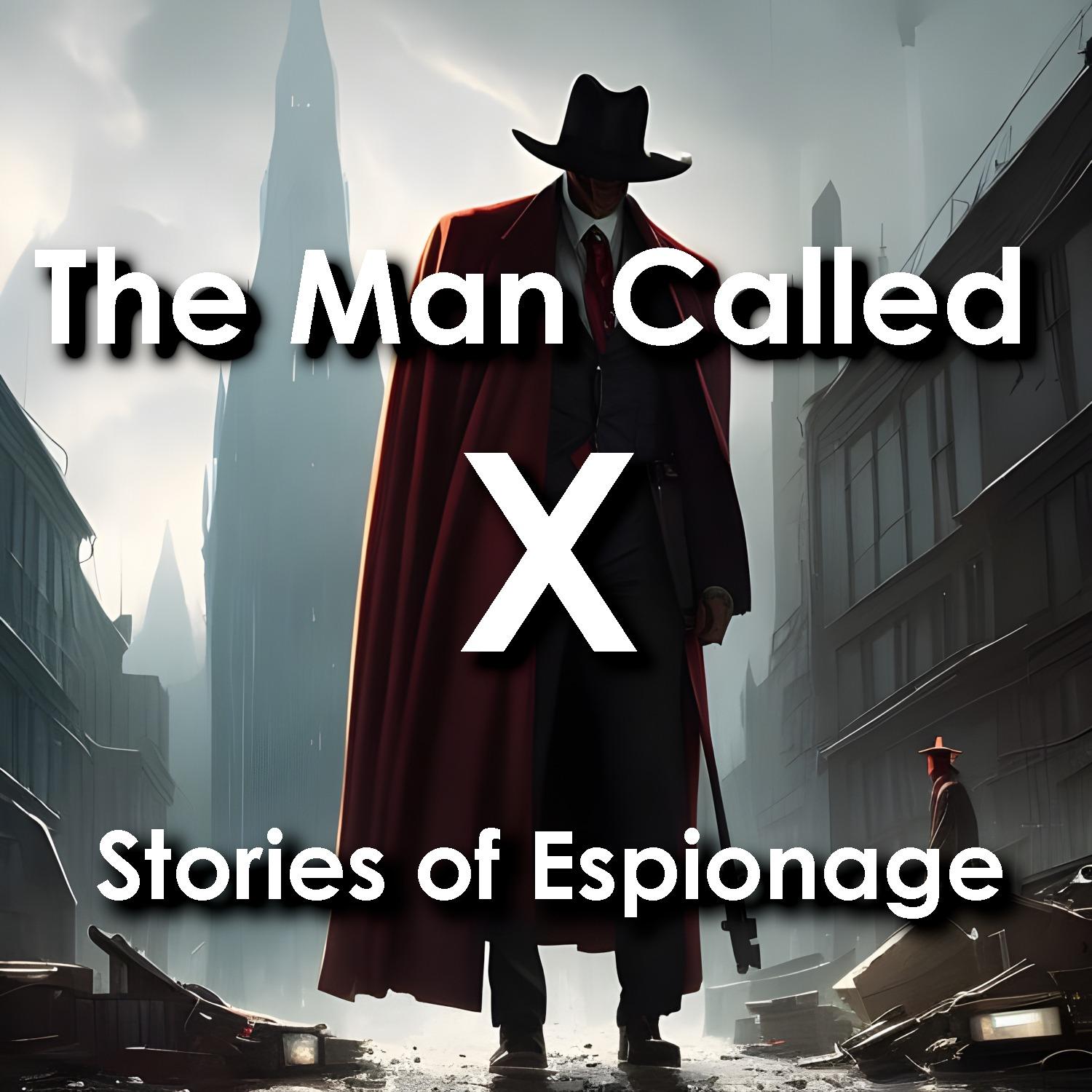 The Man Called X - Stories of Espionage