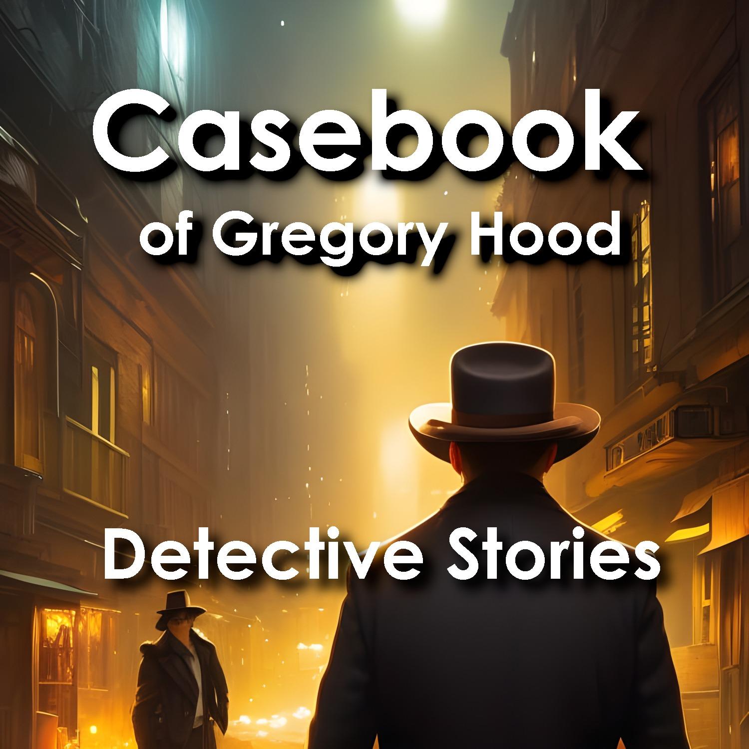 Casebook of Gregory Hood: Detective Stories