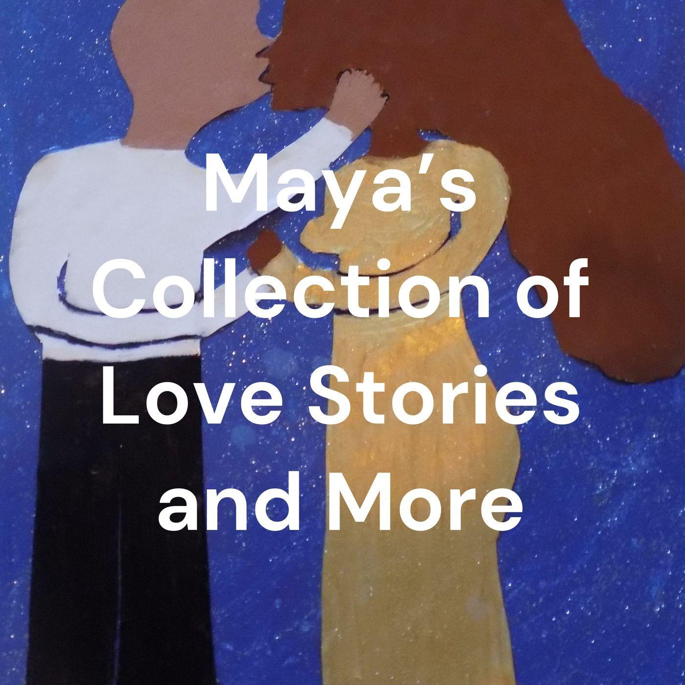 Maya's Collection of Love Stories and More