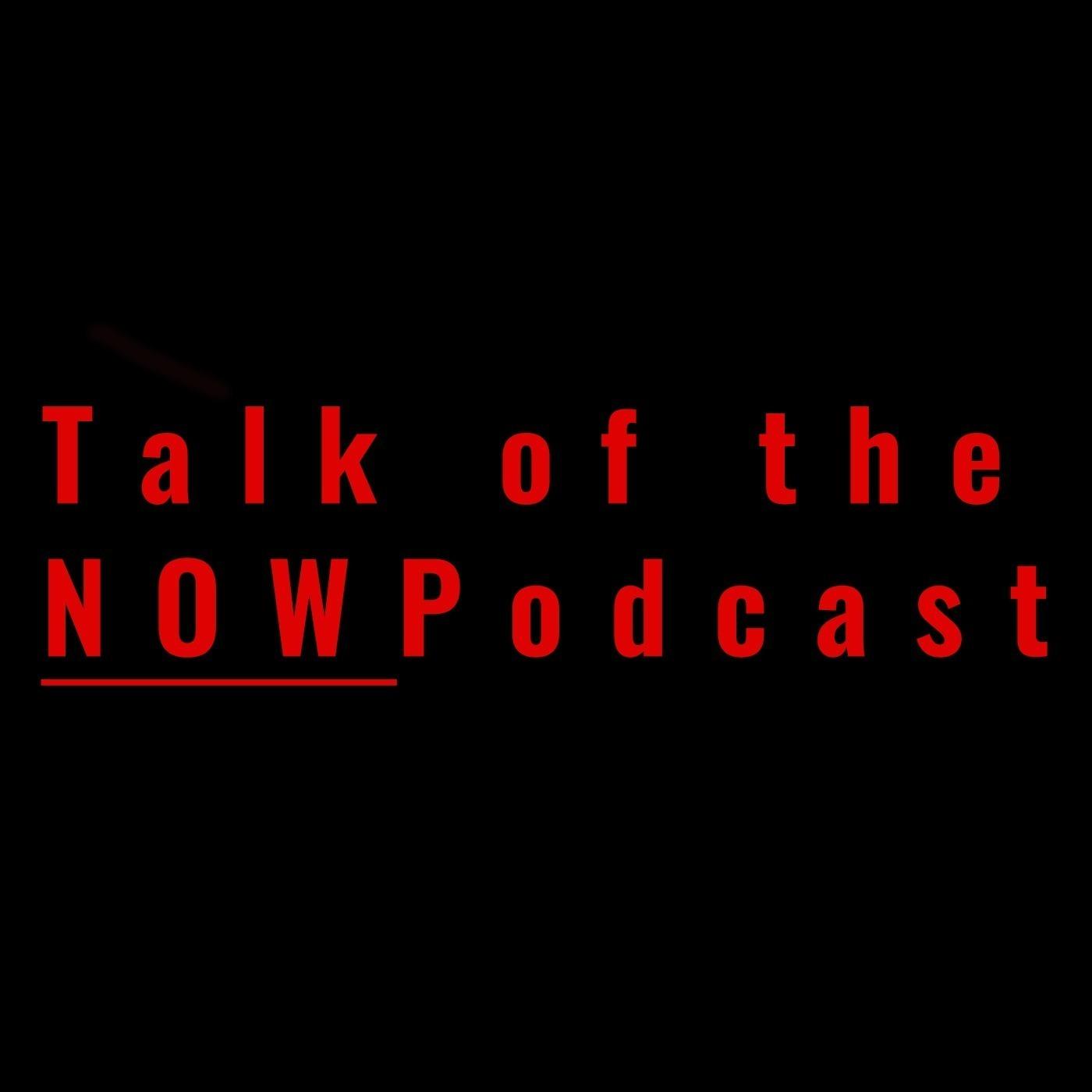 Talk of the Now Podcast