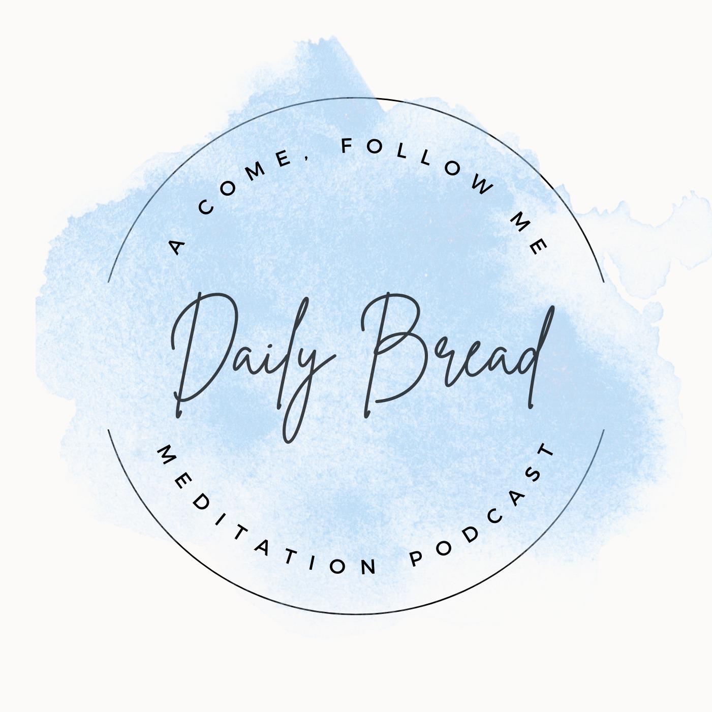 Daily Bread - A Come Follow Me Meditation Podcast
