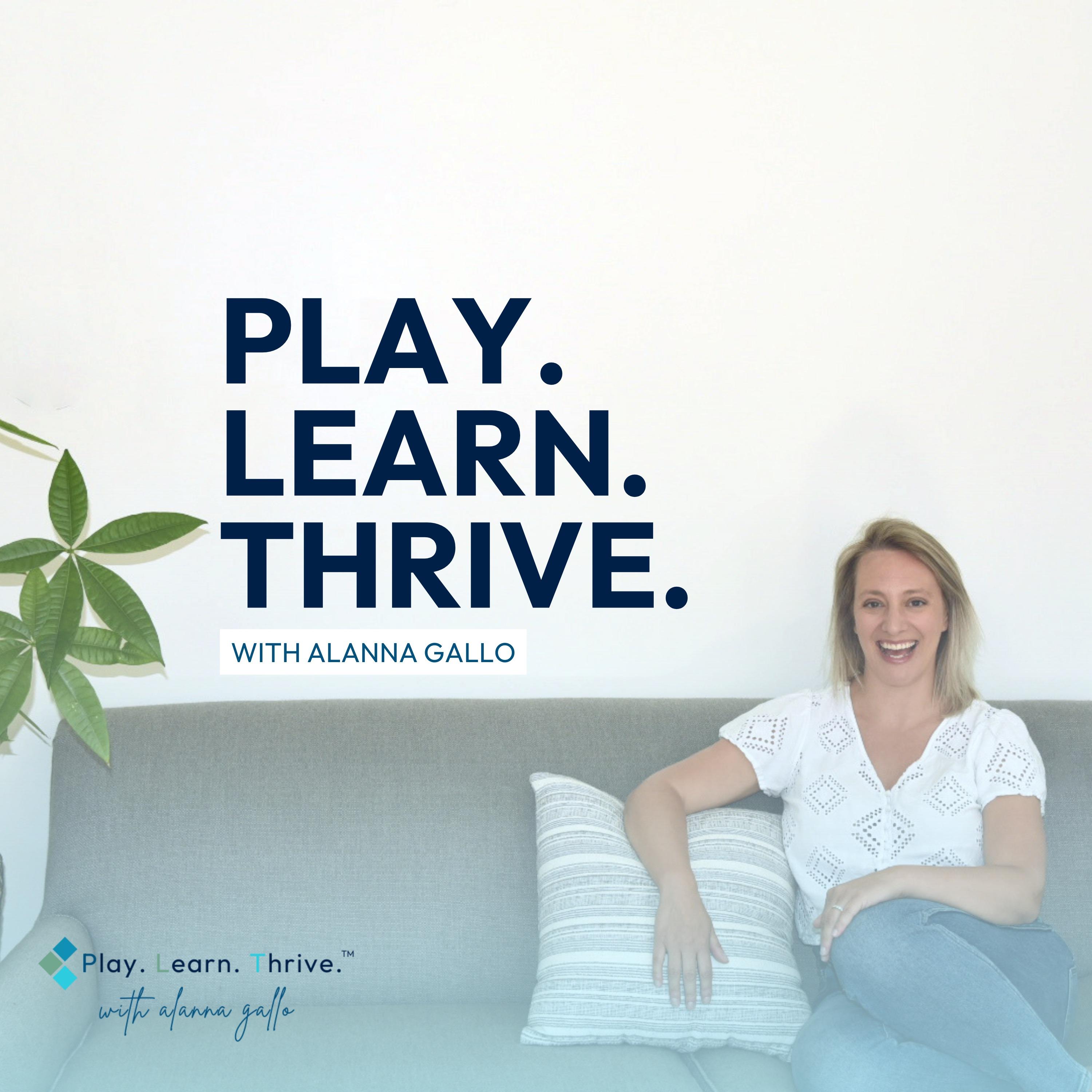 Play. Learn. Thrive. with Alanna Gallo