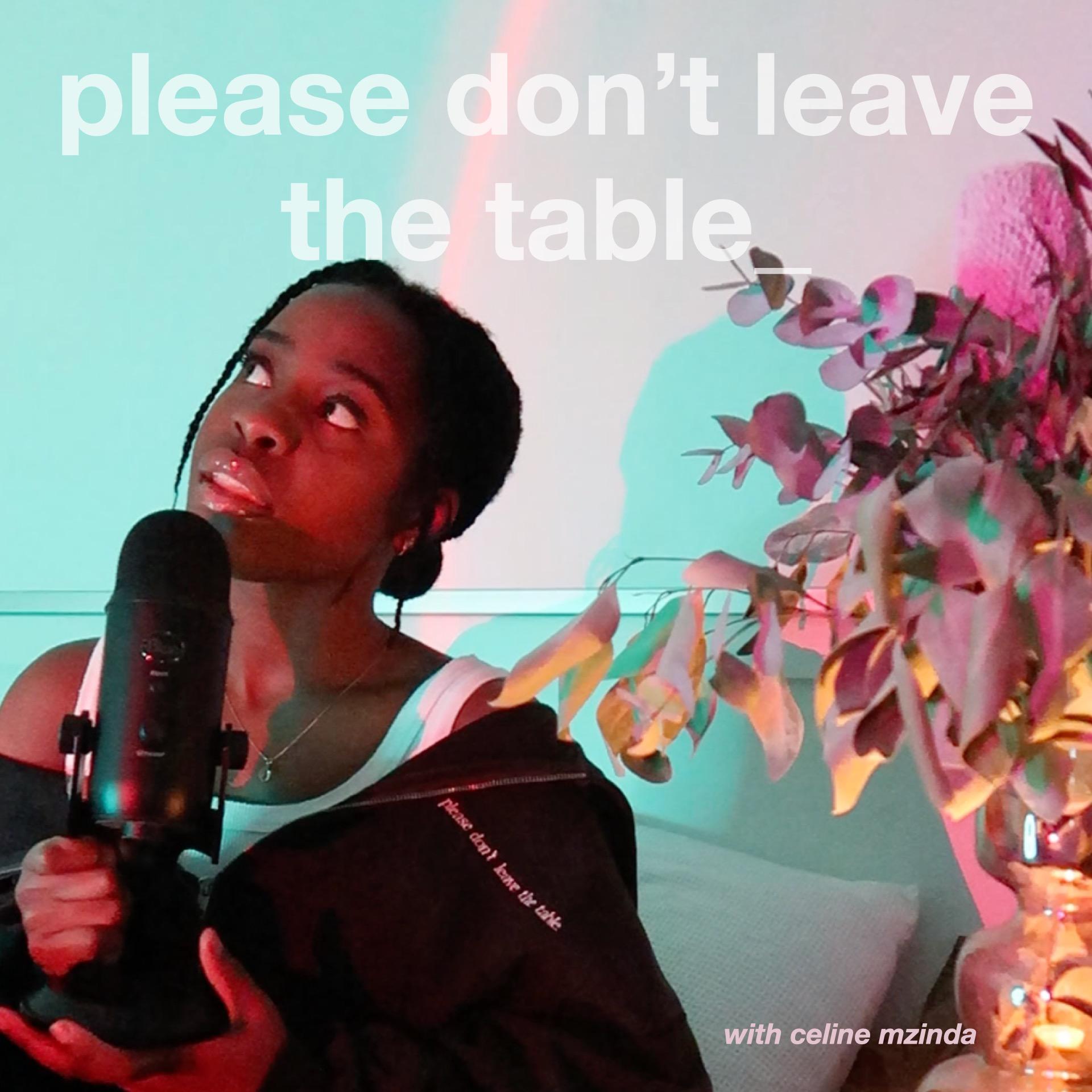 please don't leave the table.
