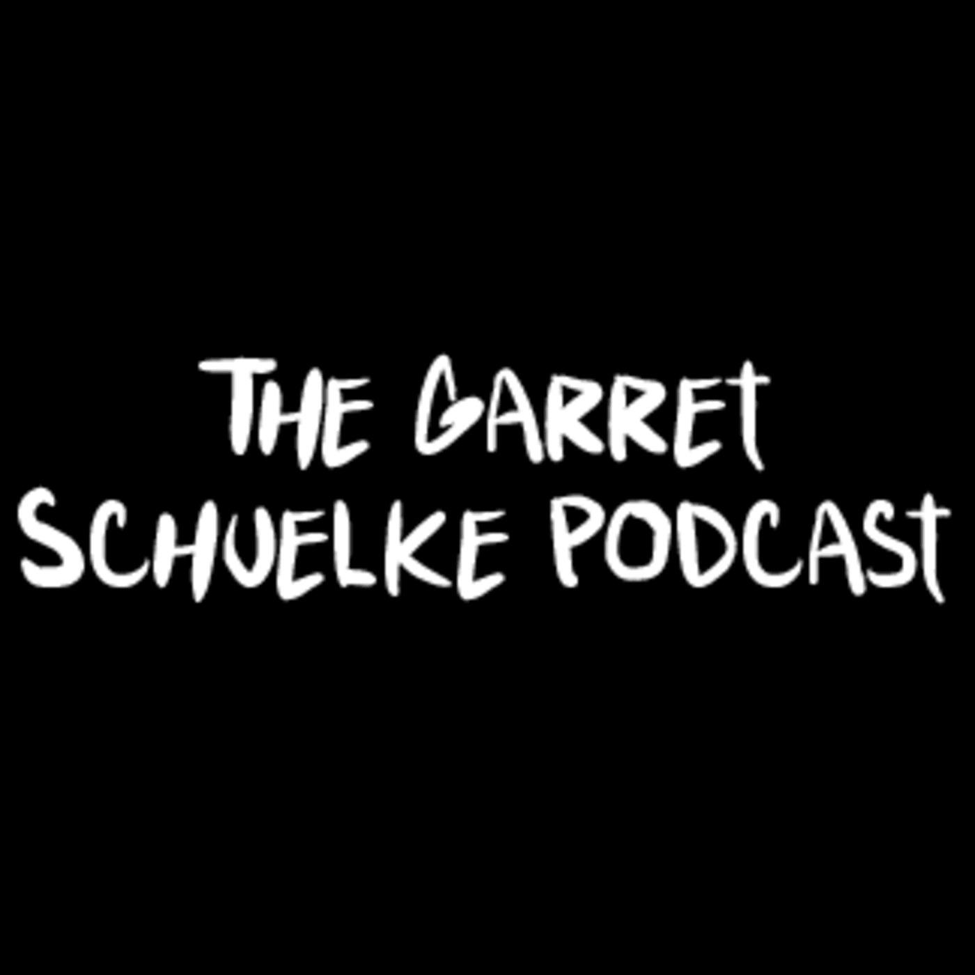 The Garret Schuelke Podcast