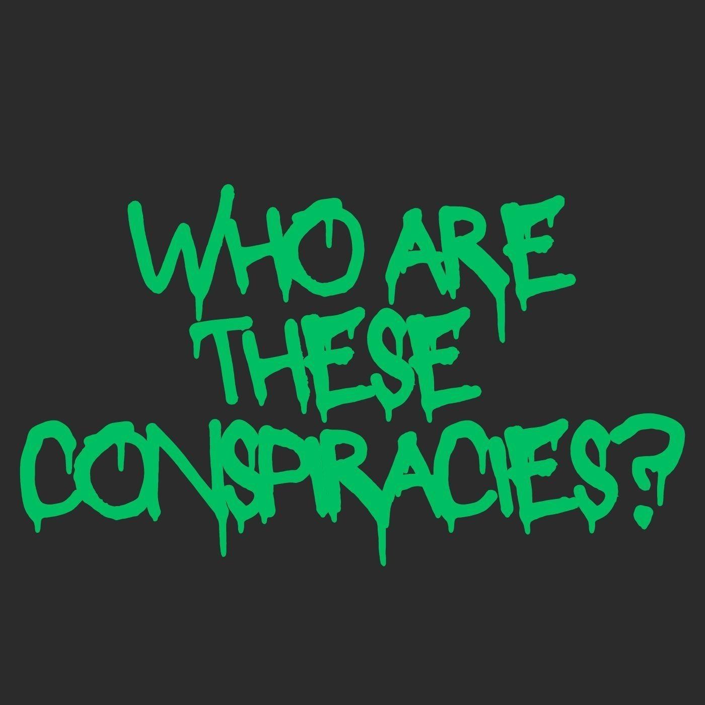 Who Are These Conspiracies?
