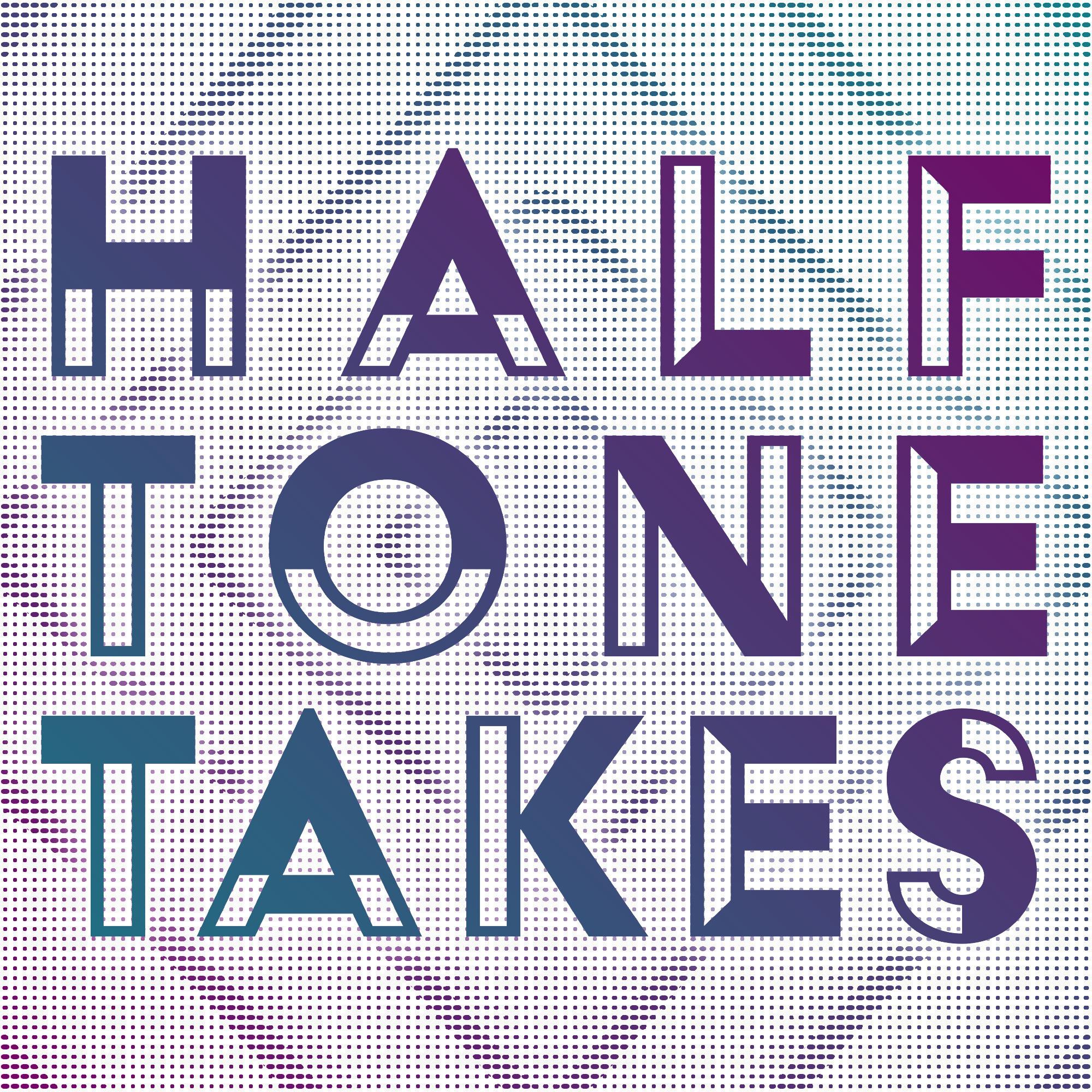 Halftone Takes