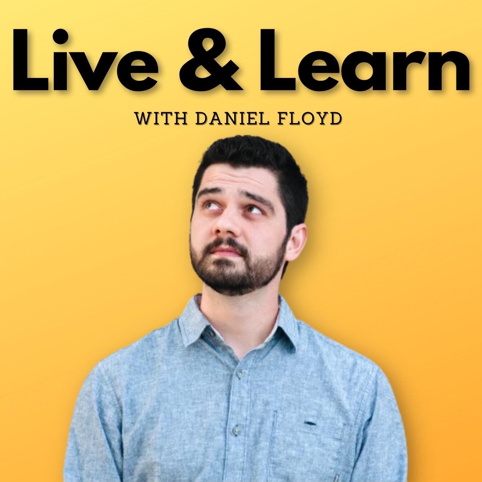 Live & Learn with Daniel Floyd