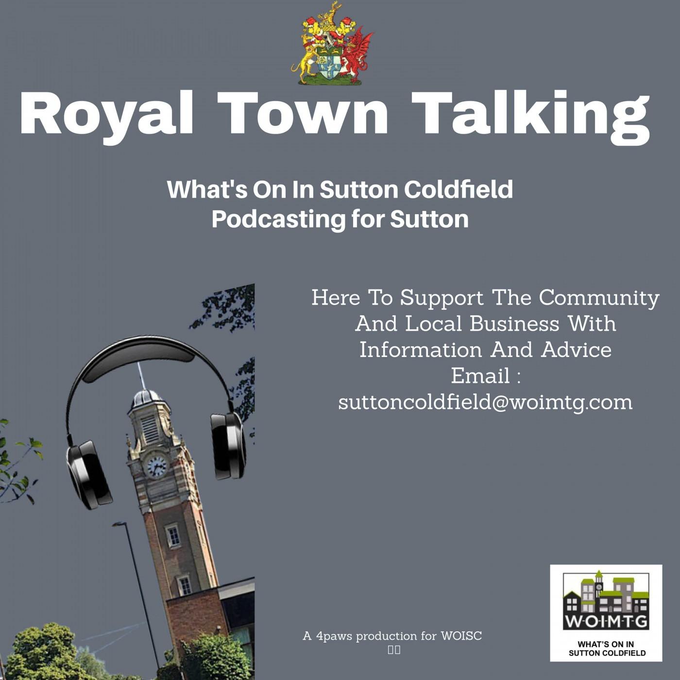 Royal Town Talking - What's On In Sutton Coldfield Podcasting For Sutton