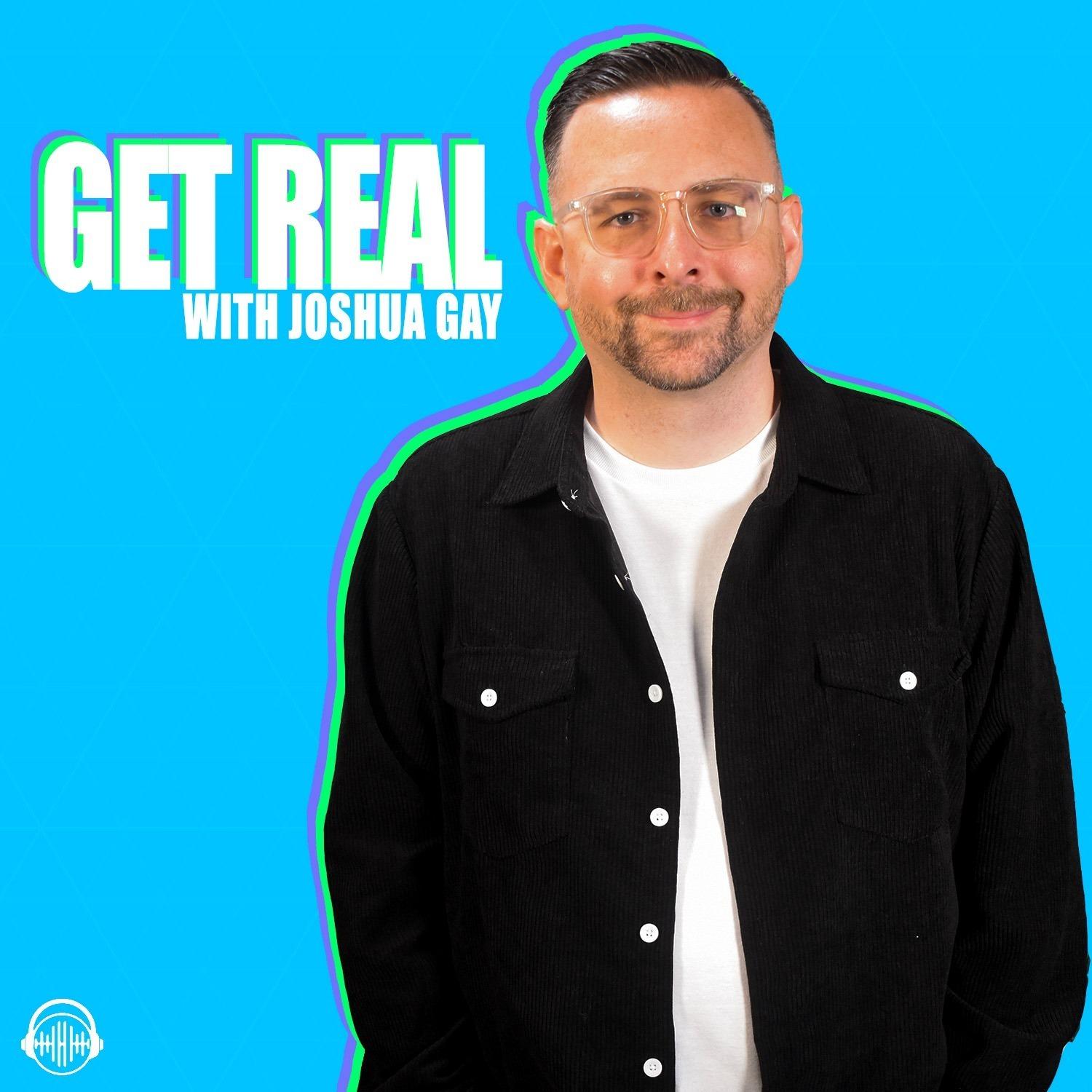 Get Real with Joshua Gay