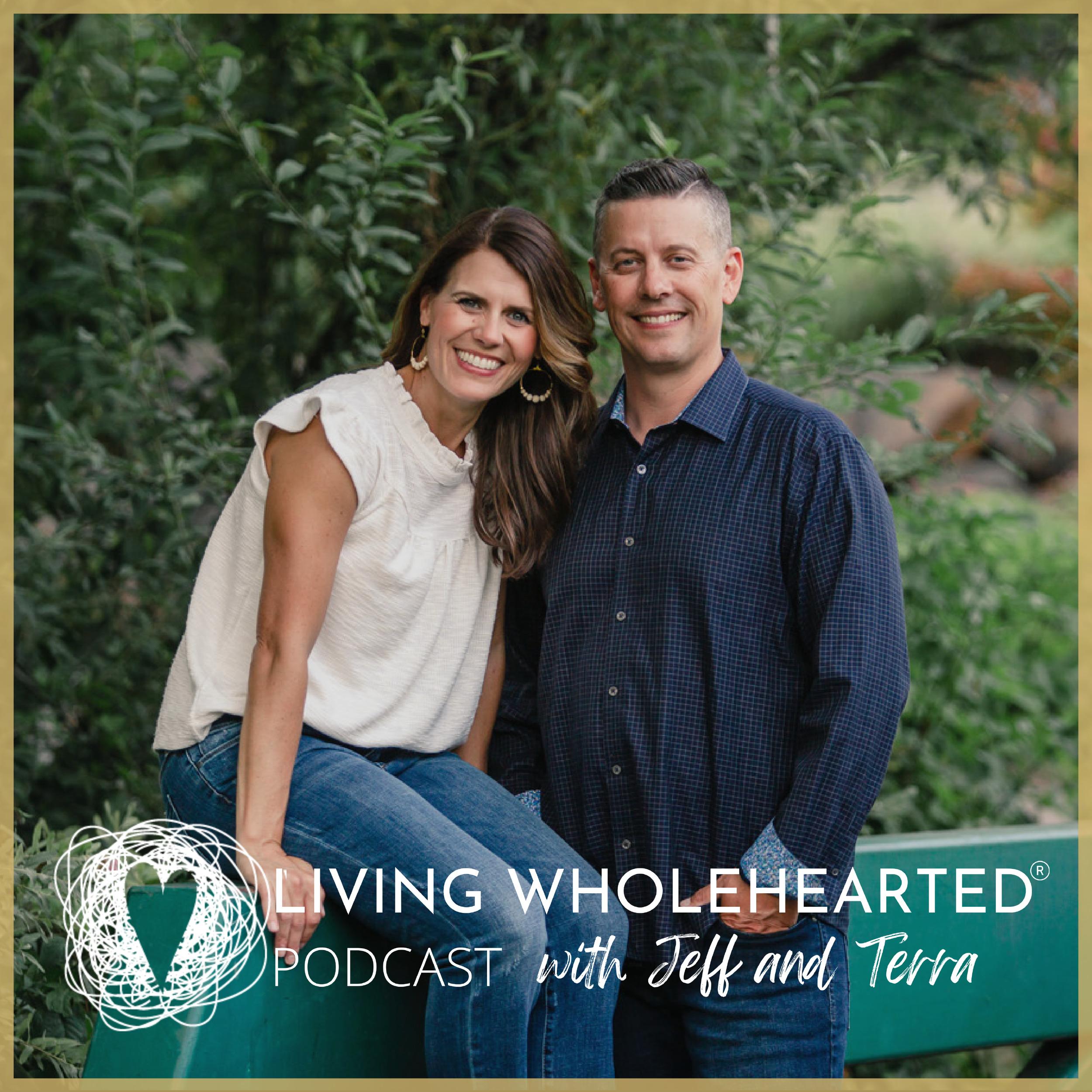 Living Wholehearted Podcast With Jeff and Terra